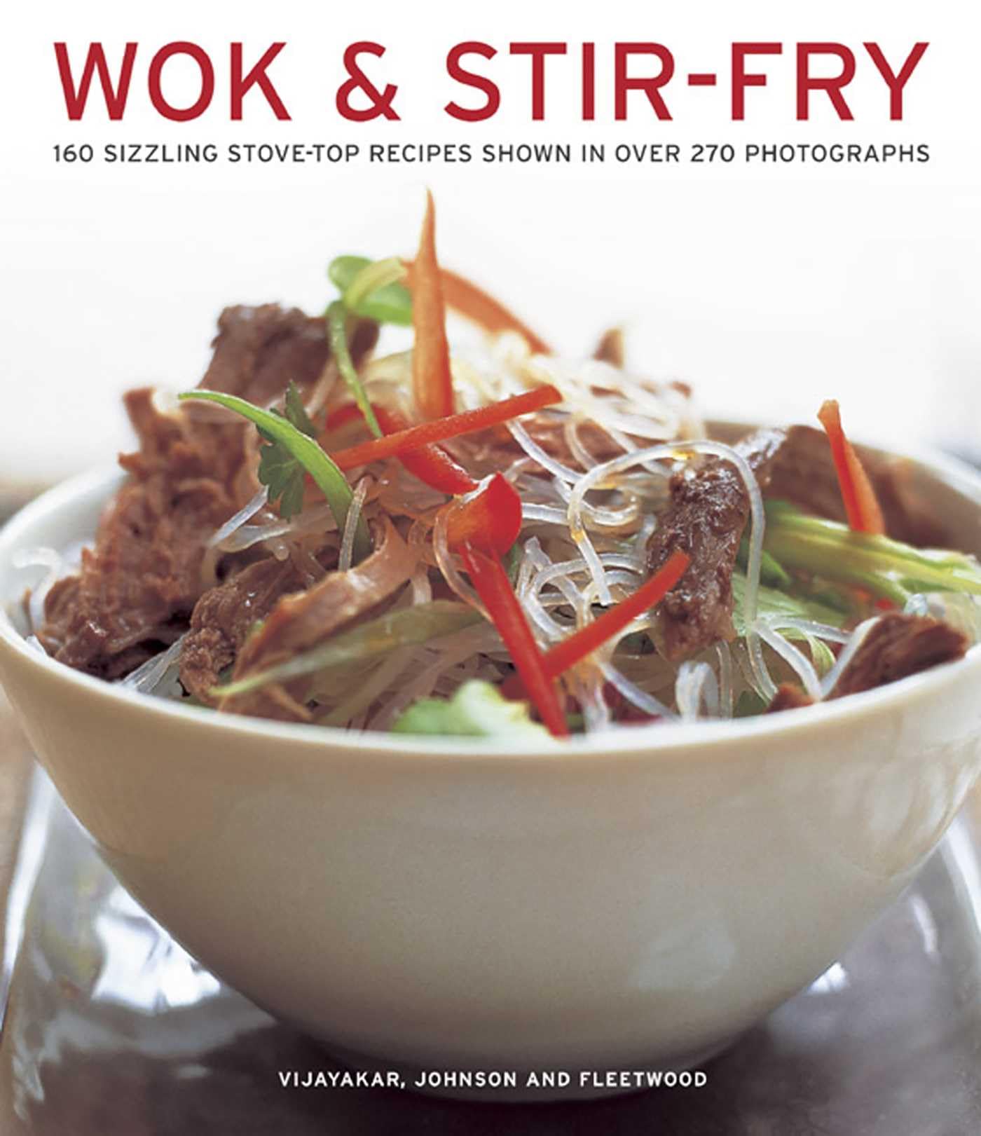 Wok & Stir-Fry: 160 Sizzling Stove-Top Recipes Shown in over 270 Photographs Leisure, Home & Garden