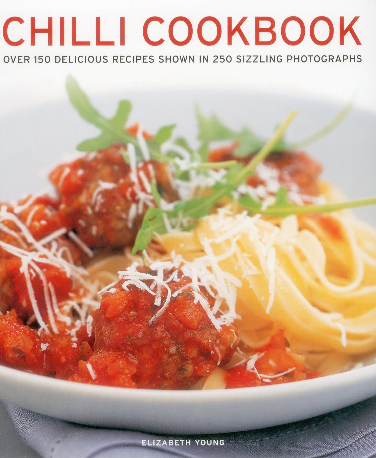 Chilli Cookbook: Over 150 Delicious Recipes Shown in 250 Sizzling Photographs Leisure, Home & Garden