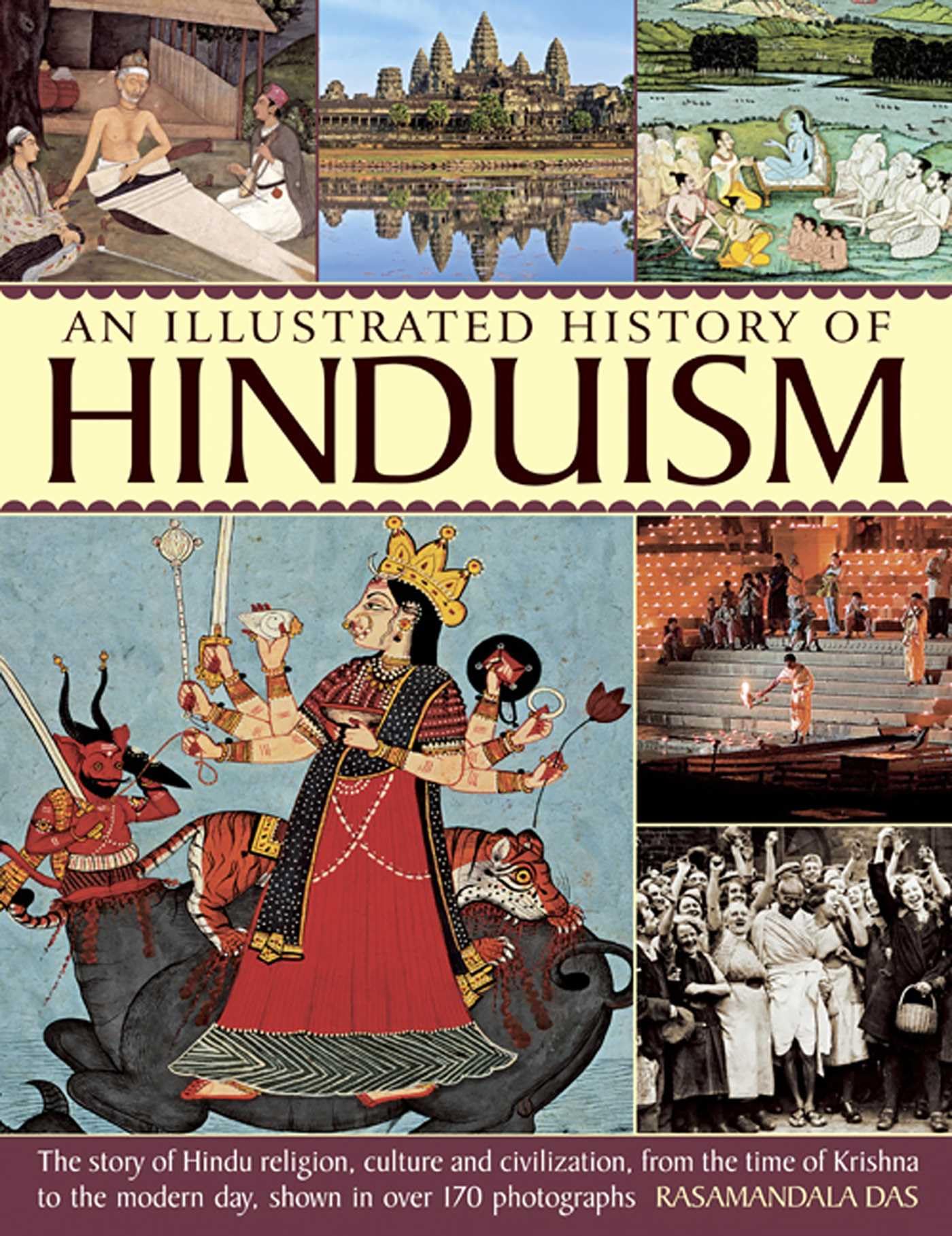 Illustrated History Of Hinduism: The Story Of Hindu Religion, Culture And Civilization, From The Time Of Krishna To The Modern Day, Shown In Over 170 Photographs Social Sciences