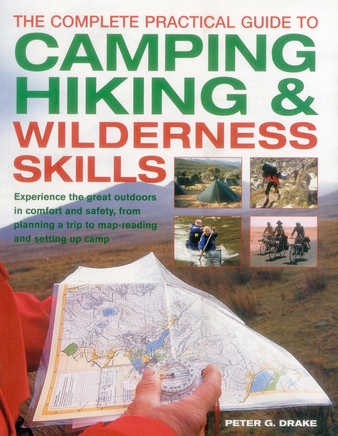 Complete Practical Guide to Camping, Hiking & Wilderness Skills: Experience the Great Outdoors in Comfort and Safety, from Planning a Trip to Map-Reading and Setting Up Camp Camping & Survival