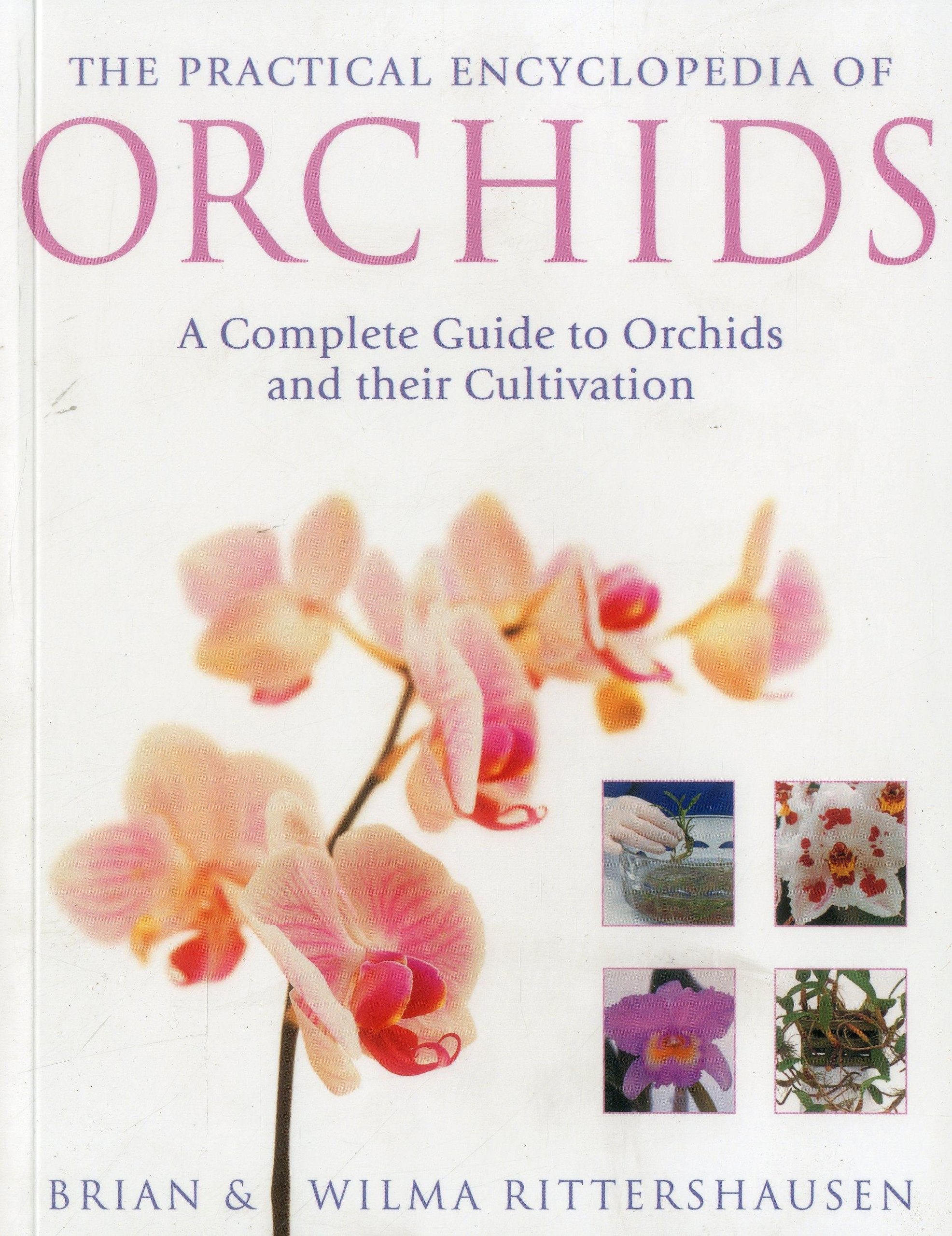 The Practical Illustrated Encyclopedia of Orchids: A Complete Guide to Orchids and Their Cultivation Garden & Plants