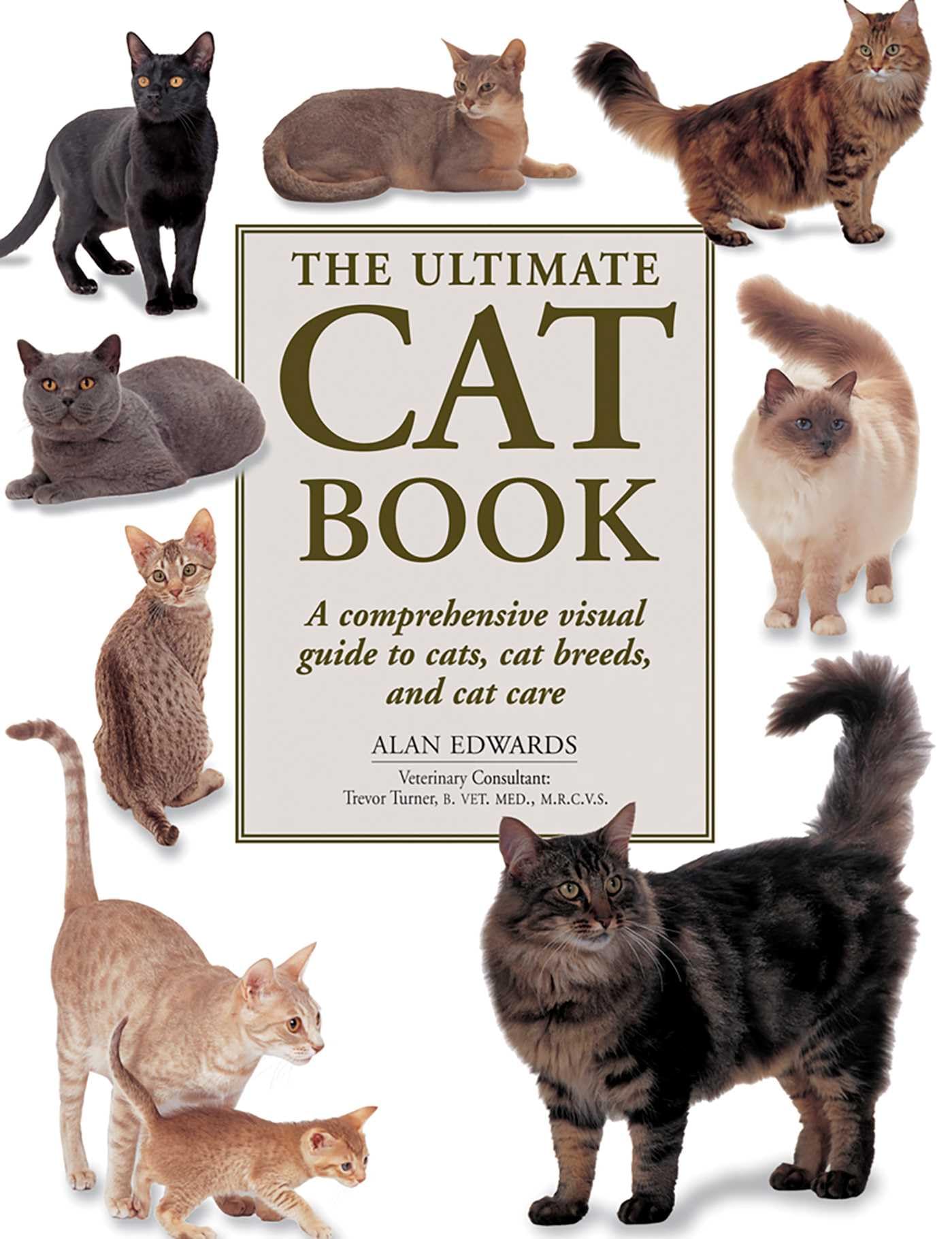 Ultimate Cat Book: A Comprehensive Visual Guide to Cats, Cat Breeds and Cat Care Pets