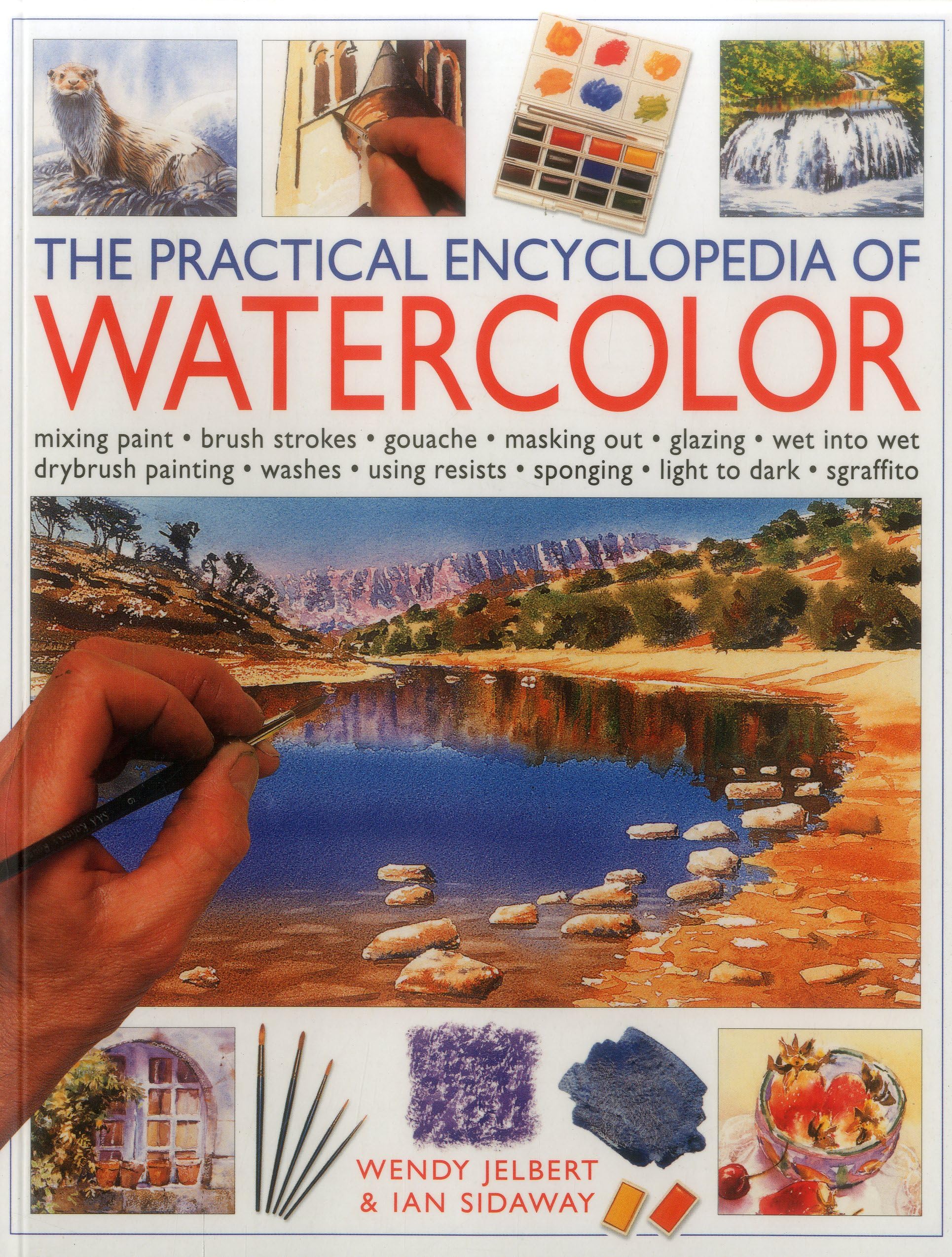 The Practical Encyclopedia of Watercolor: Mixing Paint-brush Strokes-gouache-masking Out-glazing-wet into Wet Drybrush Painting-washes-using Resists-sponging-light to Dark-sgraffito Film, Art & Culture