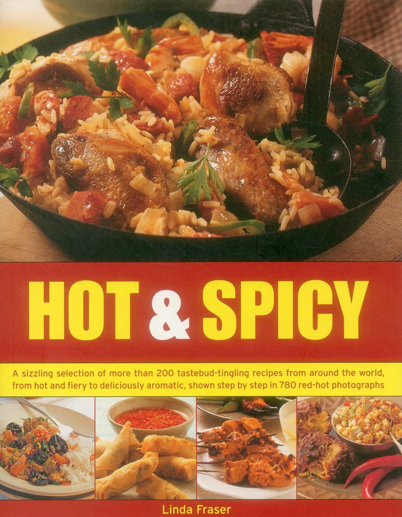 Hot & Spicy: A Sizzling Selection of More Than 200 Tastebud-Tingling Recipes from Around the World, from Hot and Fiery to Deliciously Aromatic, Shown Tstep by Step in 780 Red-Hot Photographs Leisure, Home & Garden