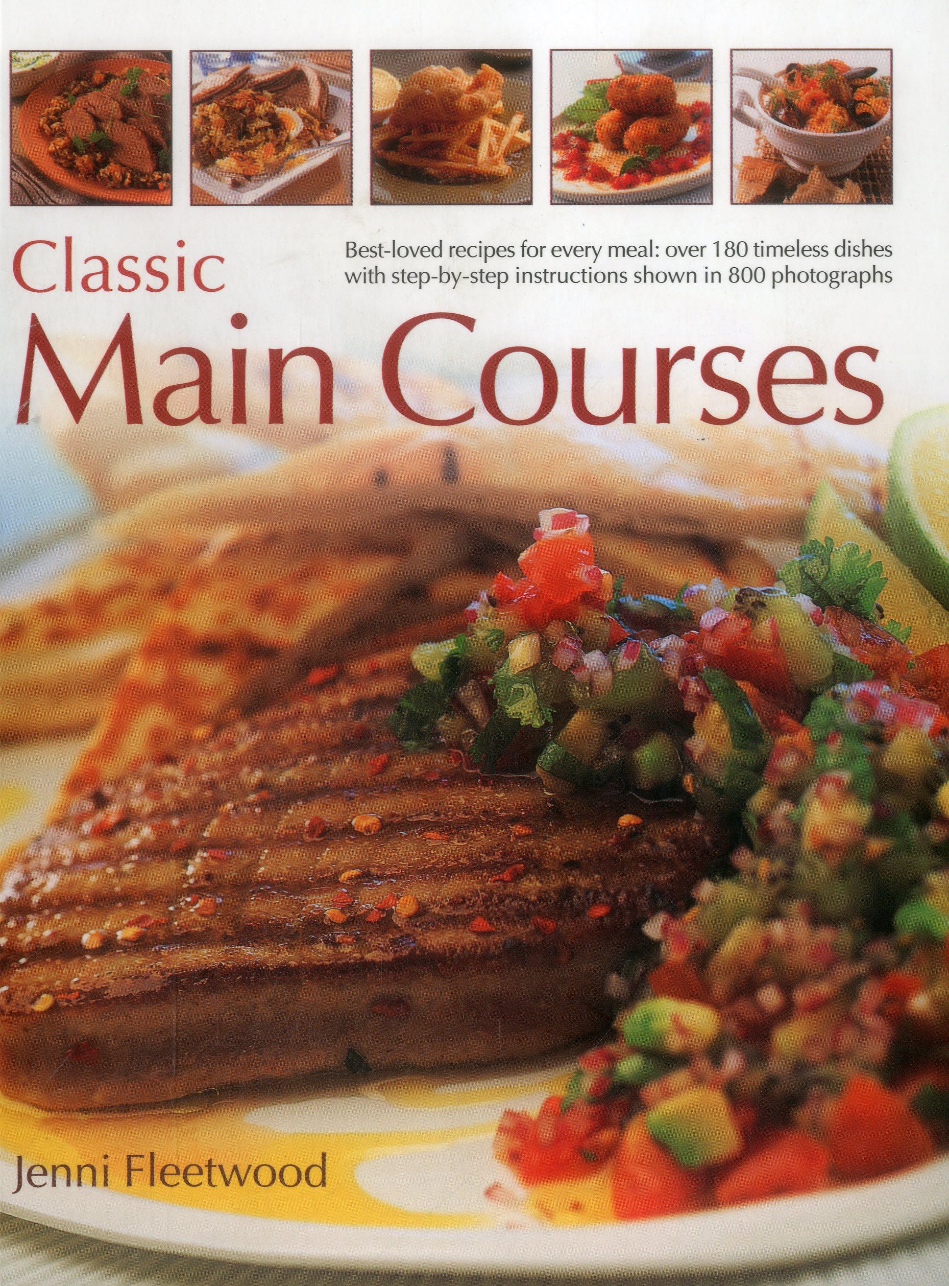 Classic Main Courses: Best-loved recipes for every meal: over 180 timeless dishes with step-by-step instructions shown in 800 photographs Leisure, Home & Garden