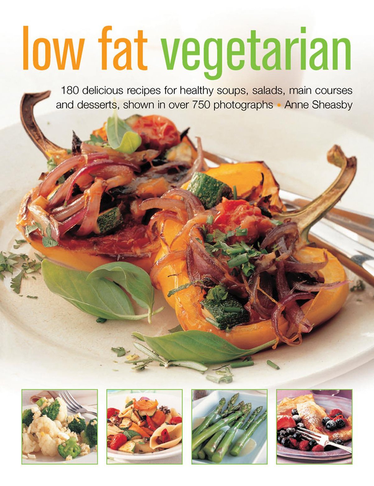 Low Fat Vegetarian: 180 Delicious Recipes for Healthy Soups, Salads, Main Courses and Desserts, Shown in over 750 Photographs book