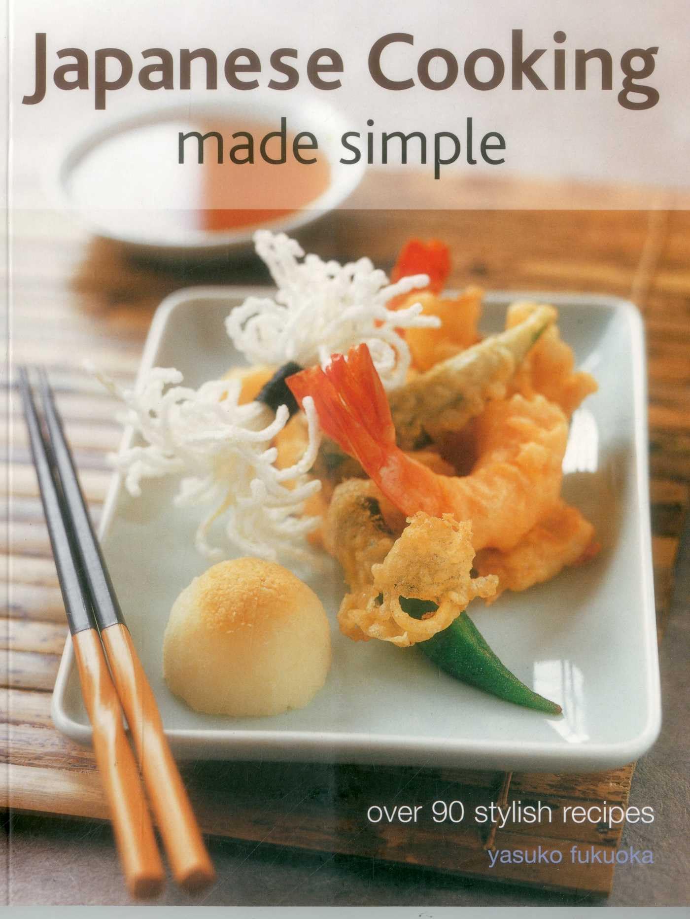 Japanese Cooking Made Simple: Over 90 Stylish Recipes Leisure, Home & Garden