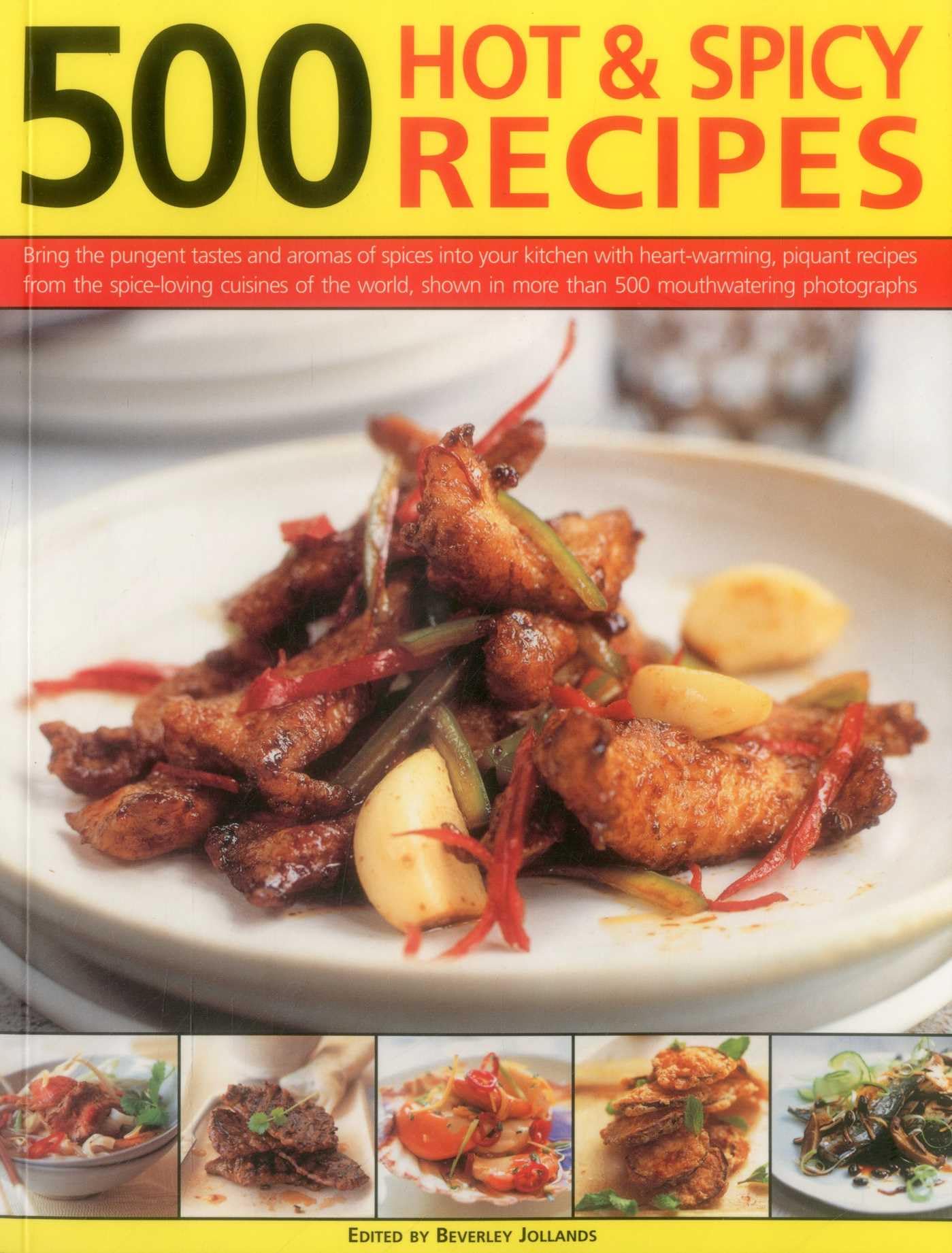 500 Hot & Spicy Recipes: Bring the Pungent Tastes and Aromas of Spices into Your Kitchen with Heart-Warming, Piquant Recipes from the Spice-Loving ... in More Than 500 Mouthwatering Photographs Leisure, Home & Garden