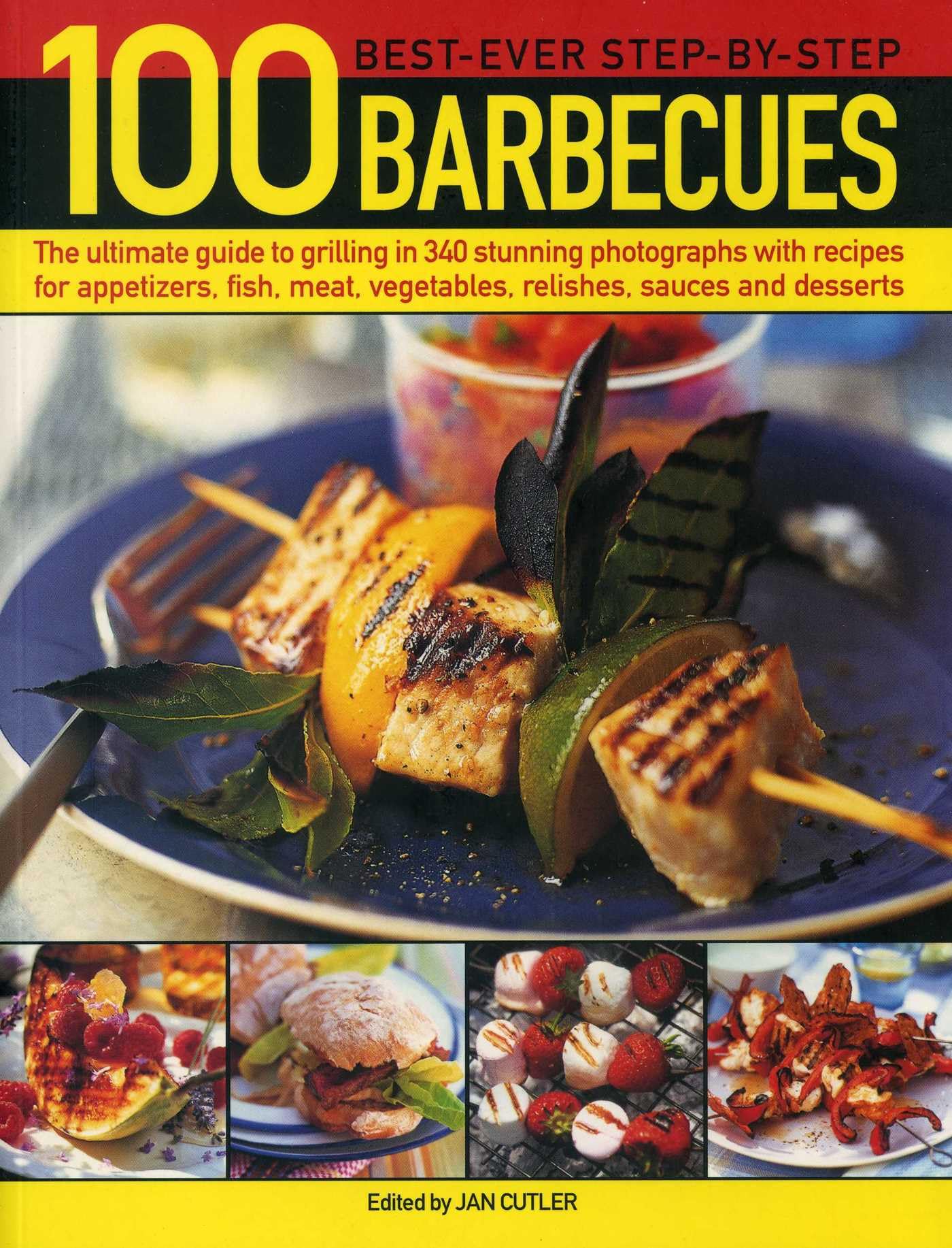 100 Best-Ever Step-by-Step Barbecues: The Ultimate Guide to Grilling in 340 Stunning Photographs with Recipes for Appetizers, Fish, Meat, Vegetables, Relishes, Sauces and Desserts Leisure, Home & Garden