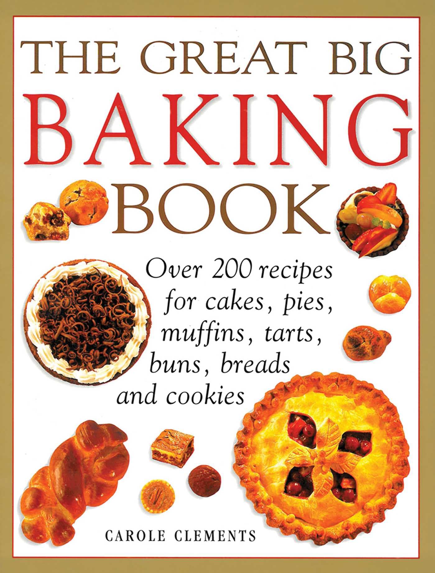 Great Big Baking Book: Over 200 Recipes for Cakes, Pies, Muffins, Tarts, Buns, Breads and Cookies Leisure, Home & Garden