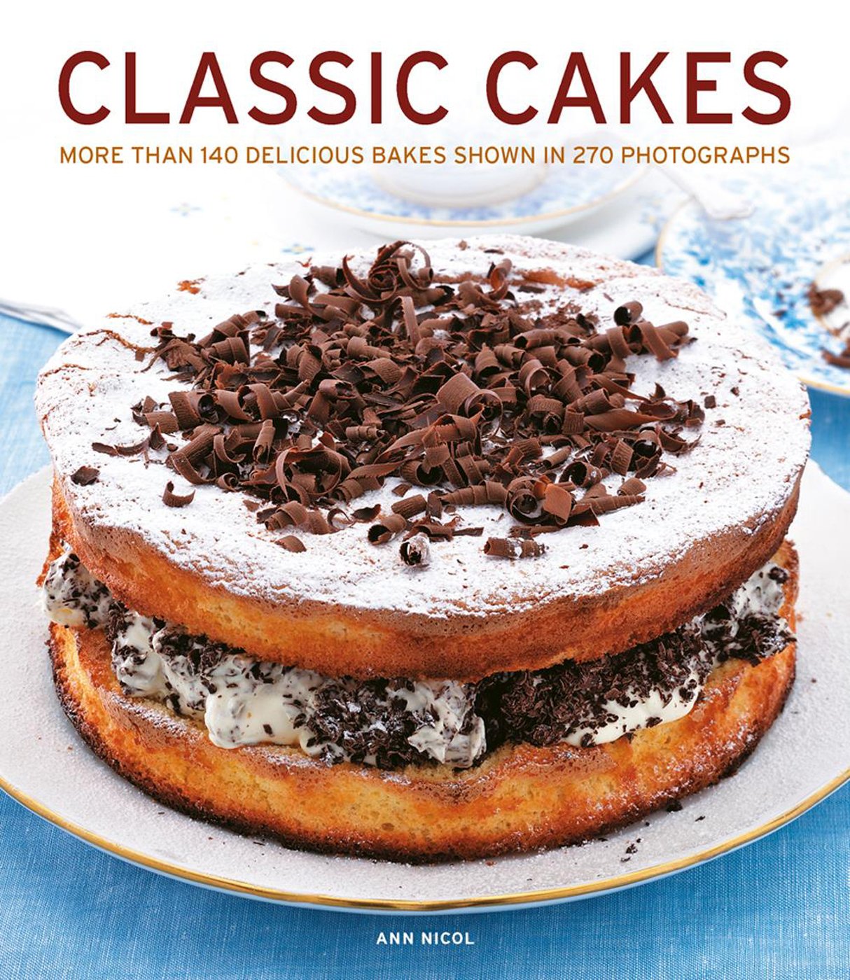 Classic Cakes: More Than 140 Delicious Bakes Shown in 270 Photographs Leisure, Home & Garden