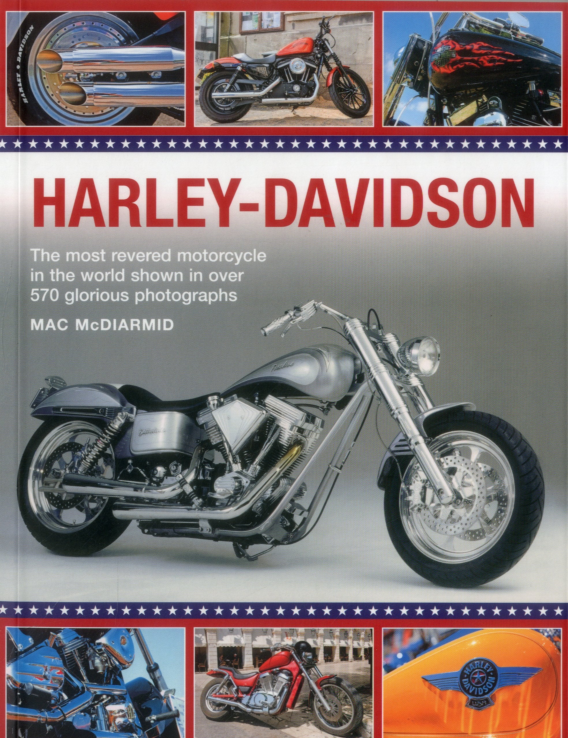 Harley-Davidson: The Most Revered Motorcycle in the World Shown in over 570 Glorious Photographs book