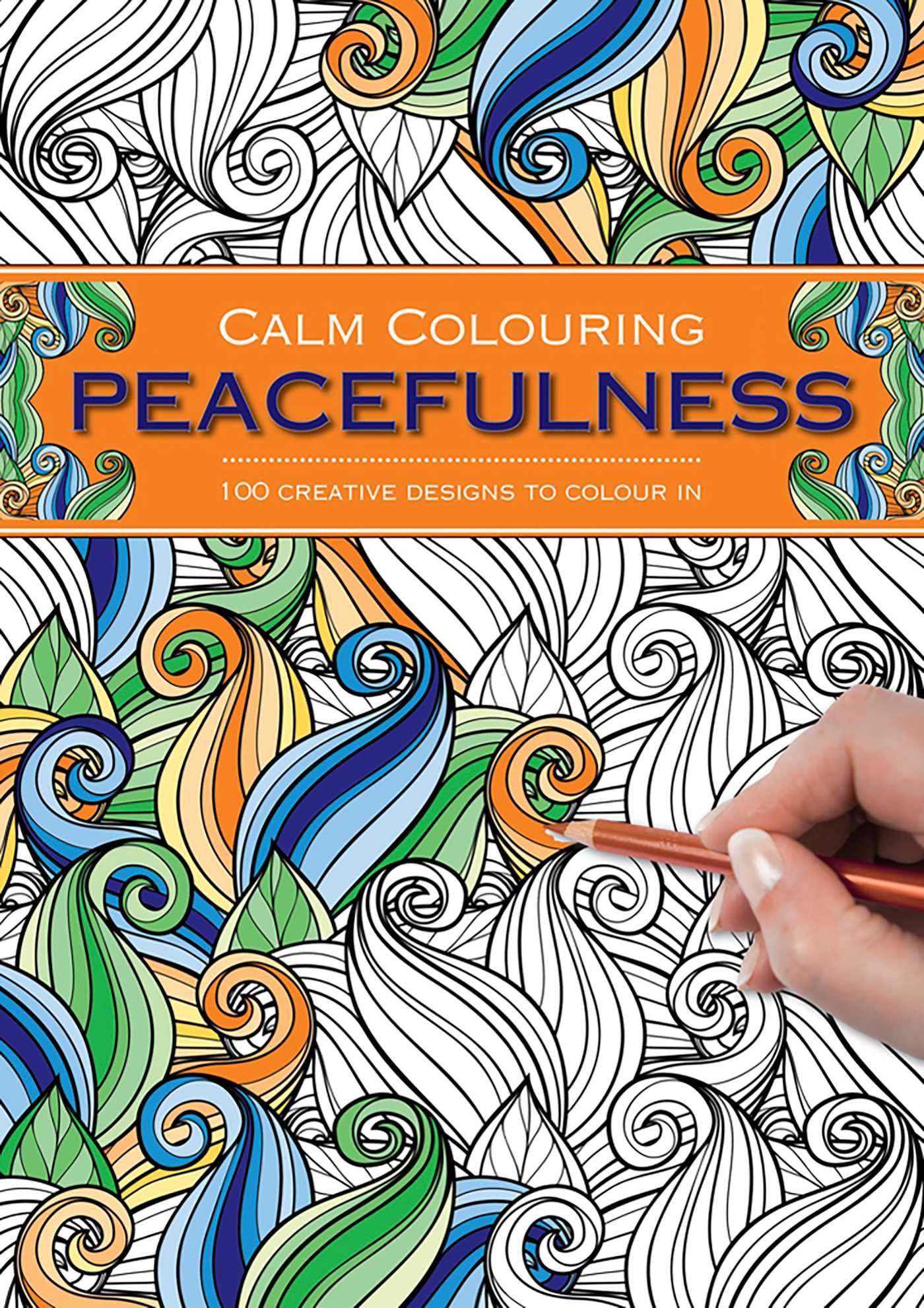 Calm Colouring: Peacefulness: 100 Creative Designs to Colour in Hobbies & Crafts