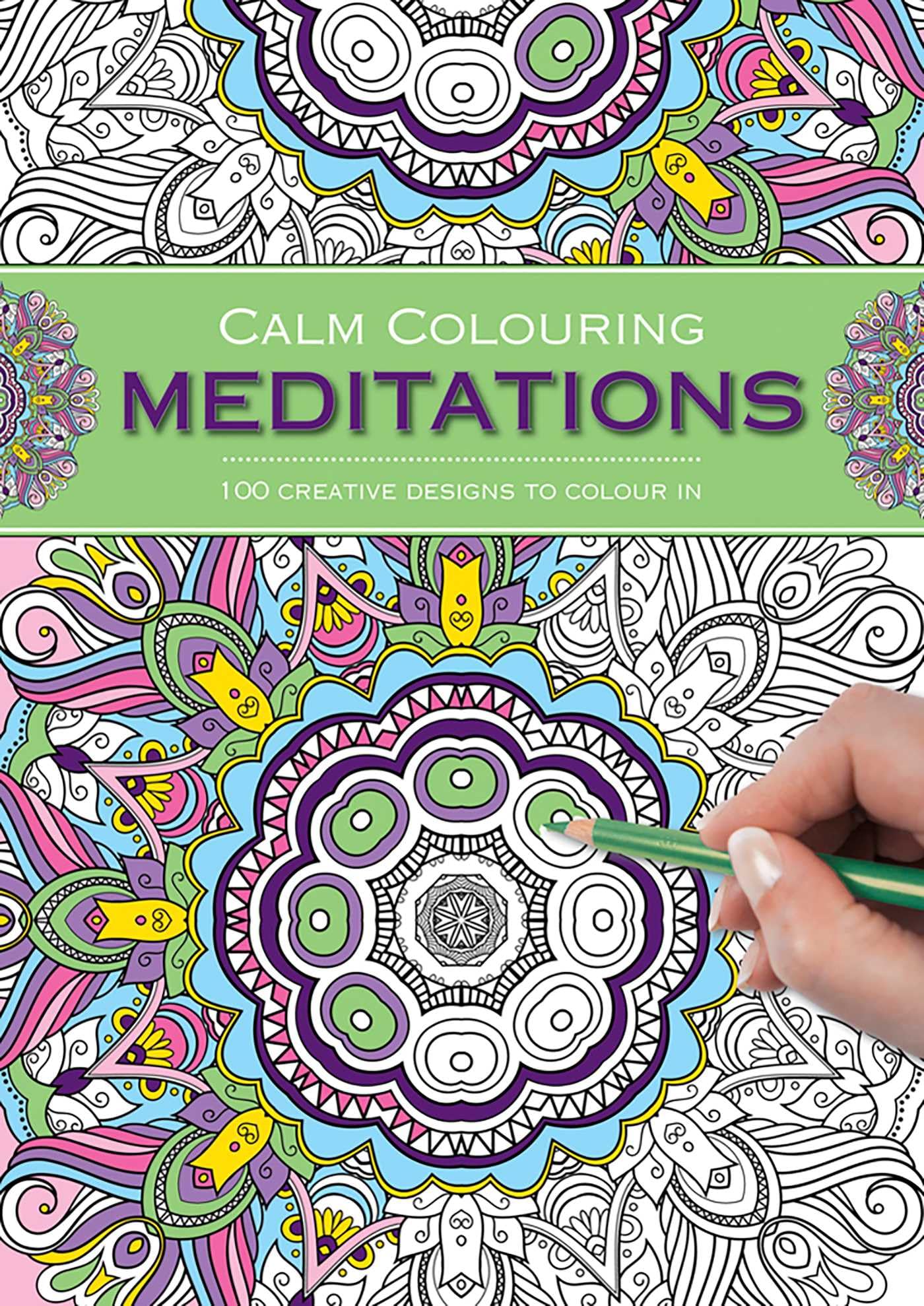Calm Colouring: Meditations: 100 Creative Designs to Colour in Hobbies & Crafts
