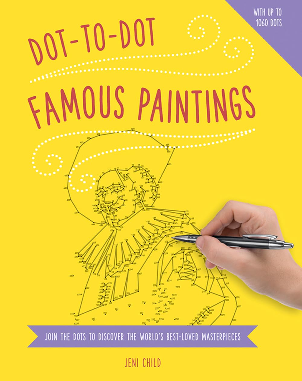 Dot to Dot: Famous Paintings: Join the Dots to Discover the World's Best-Loved Masterpieces Hobbies & Crafts