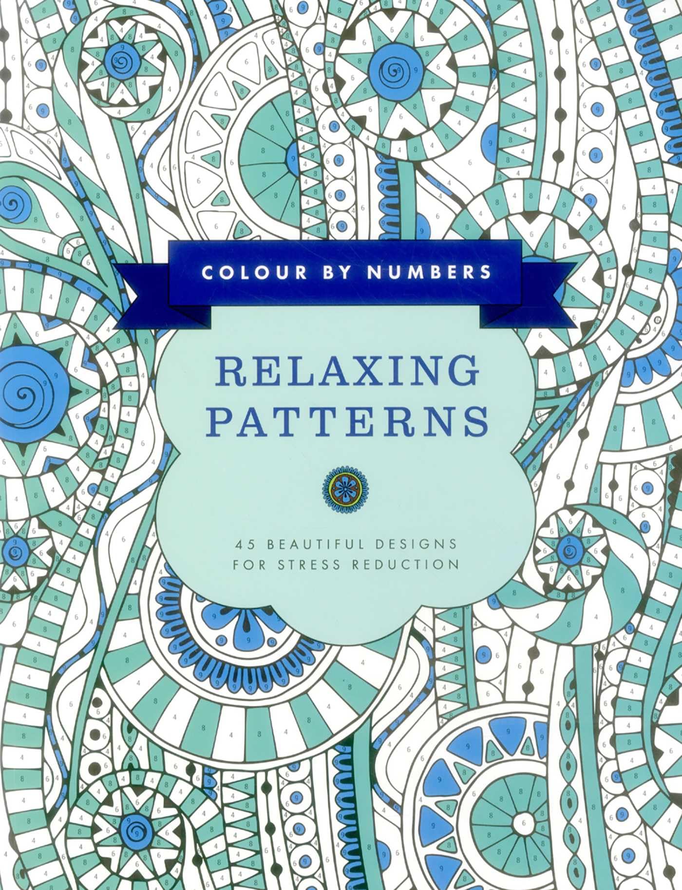 Color by Numbers Relaxing Patterns: 45 Beautiful Designs for Stress Reduction Hobbies & Crafts