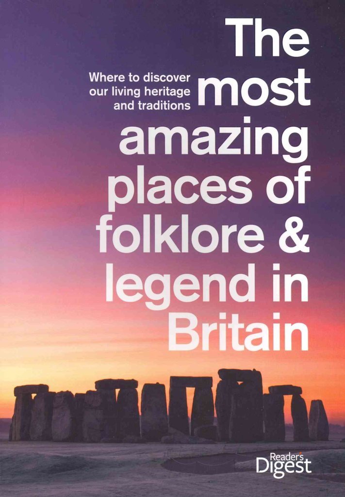 The Most Amazing Places of Folklore and Legend in Britain: Where to Discover Our Living Heritage and Traditions Leisure, Home & Garden