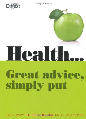 Health...Great Advice, Simply Put: Easy Ways to Feel Better and Live Longer Health, Nutrition & Fitness