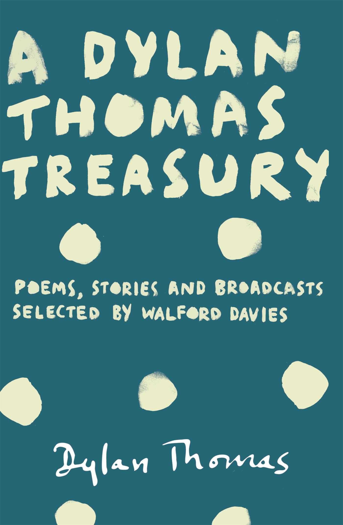 A Dylan Thomas Treasury: Poems, Stories and Broadcasts. Selected by Walford Davies Social Sciences