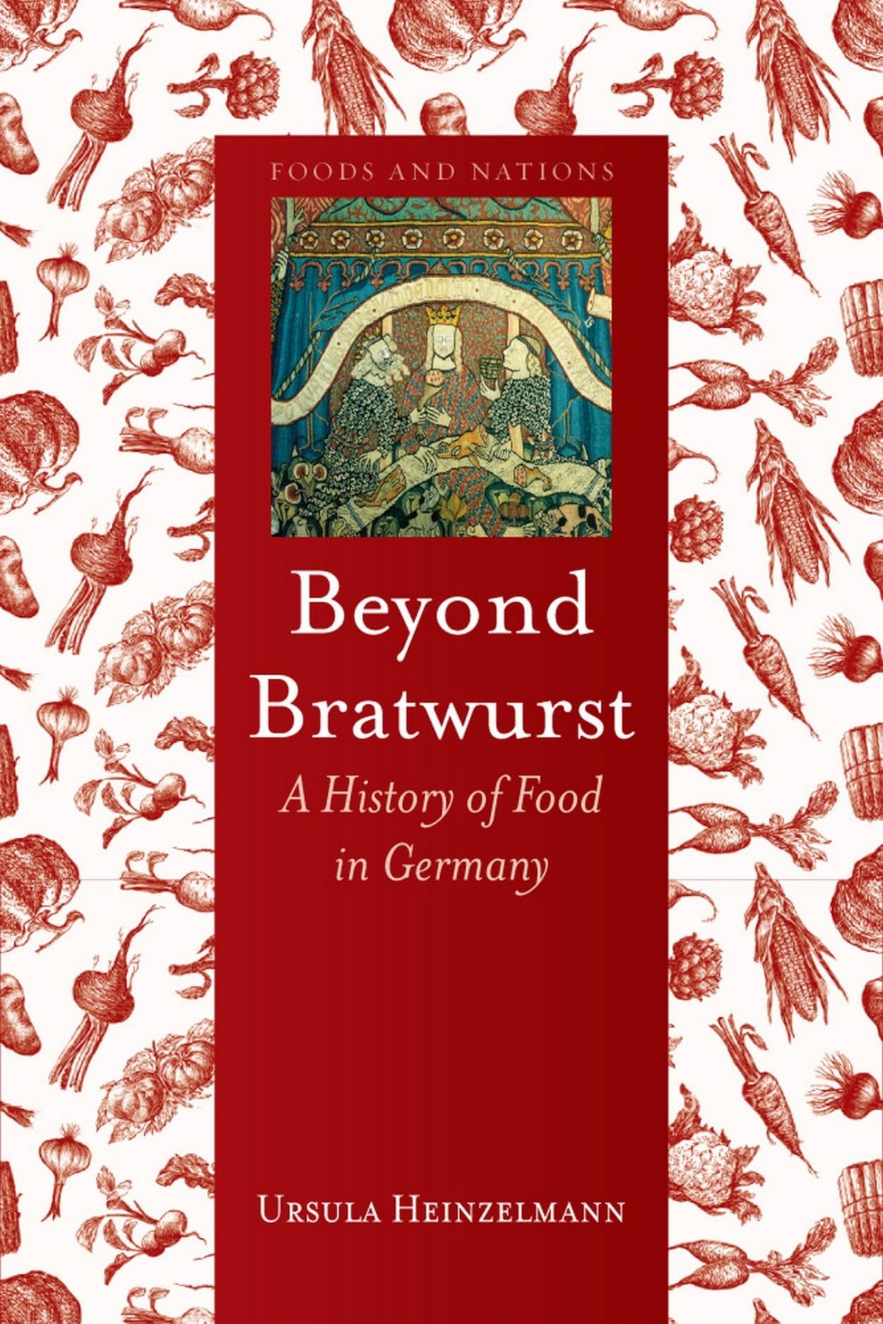 Beyond Bratwurst: A History of Food in Germany (Foods and Nations) Social Sciences