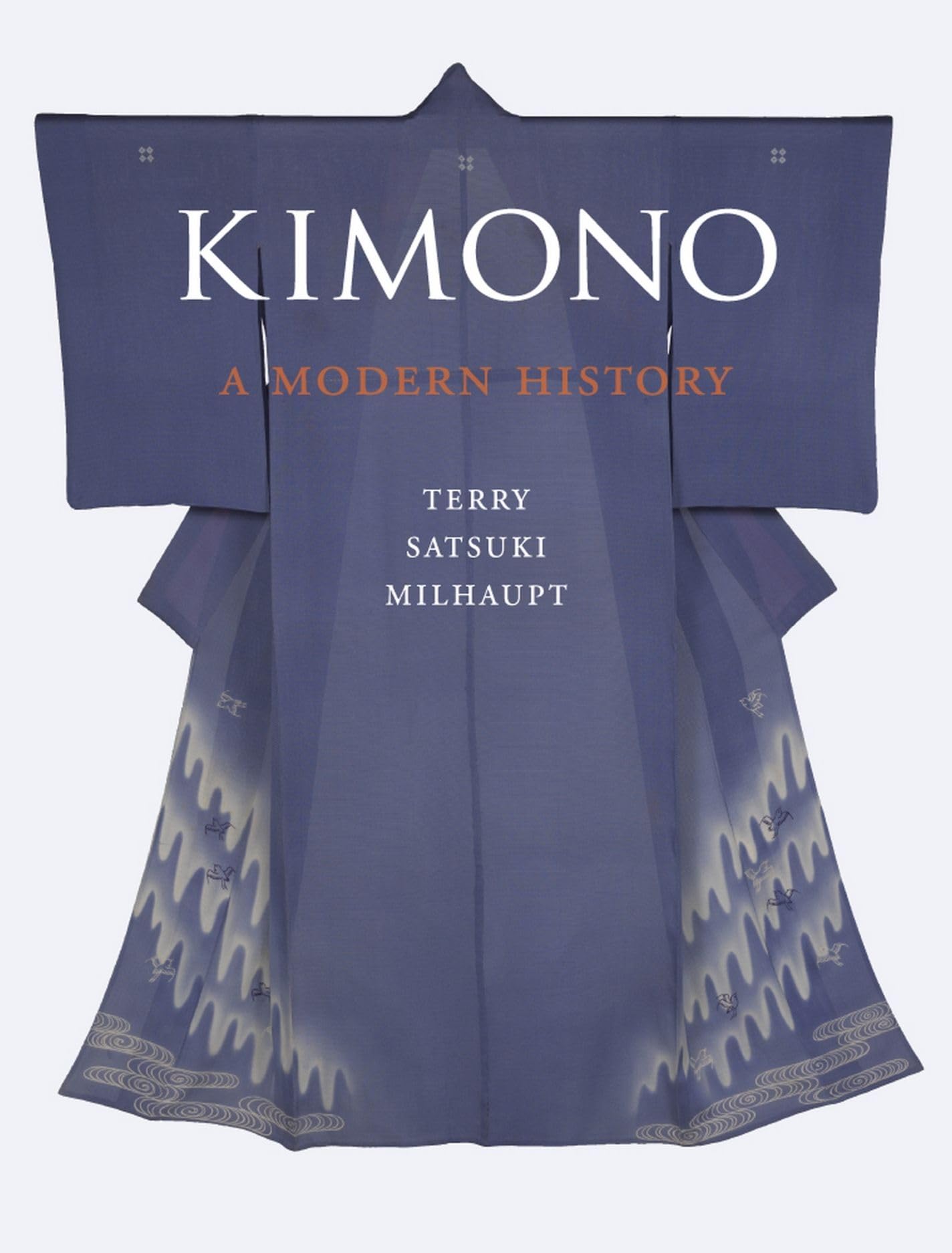 Kimono: A Modern History: A Modern History. Exhibition at the Metropolitan Museum of Art, New York, 2014 Books