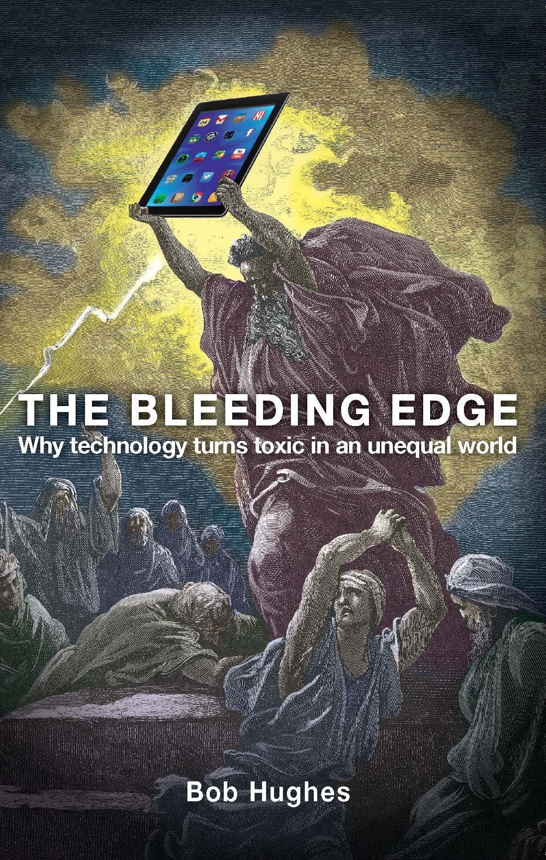 The Bleeding Edge: Why Technology Turns Toxic in an Unequal World book