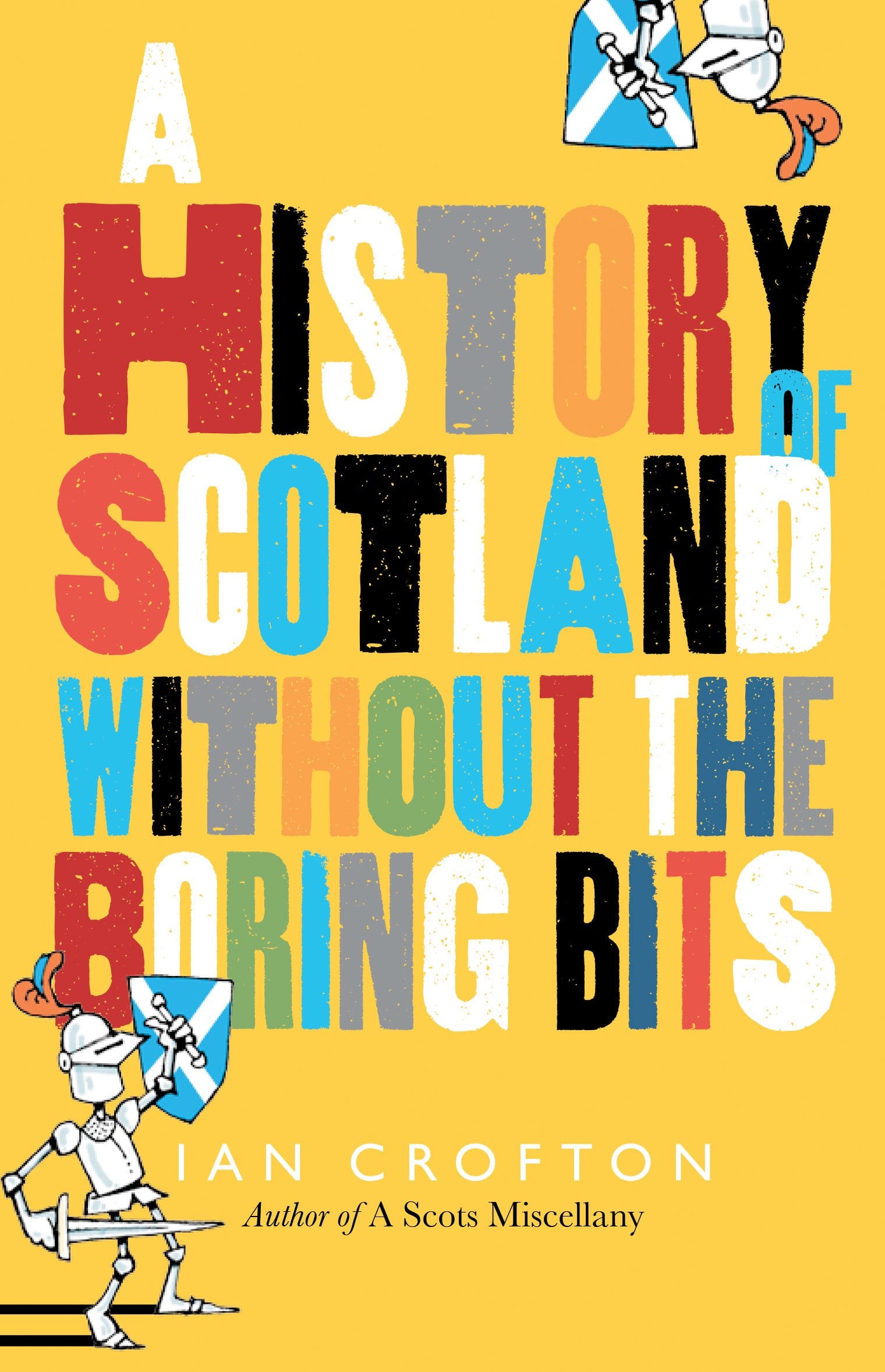 Scottish History Without the Boring Bits: A Chronicle of the Curious, the Eccentric, the Atrocious and the Unlikely Film, Art & Culture