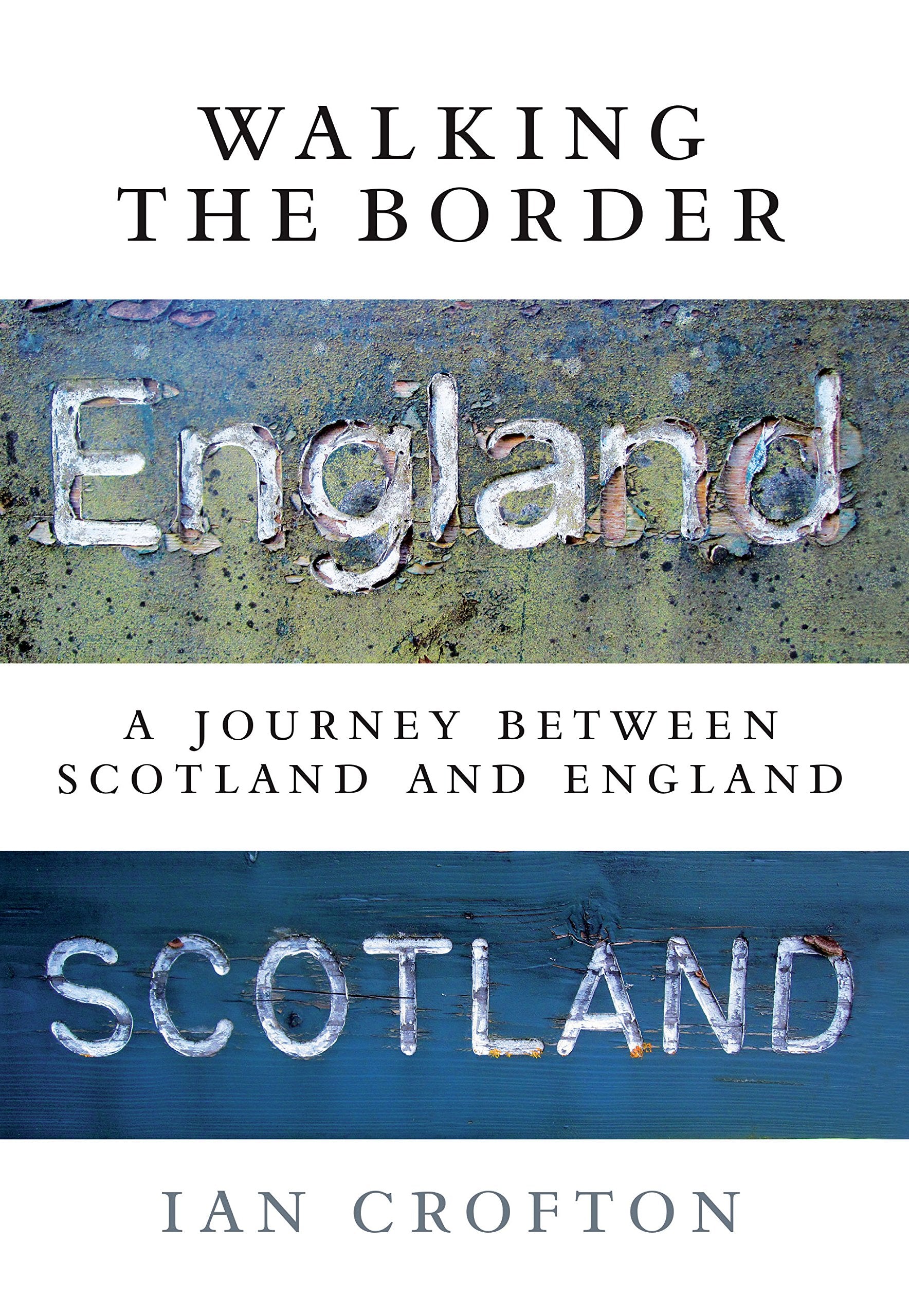Walking the Border: A Journey Between Scotland and England Leisure, Home & Garden