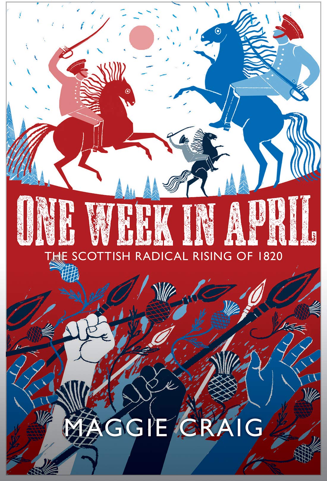 One Week in April: The Scottish Radical Rising of 1820 Politics & History