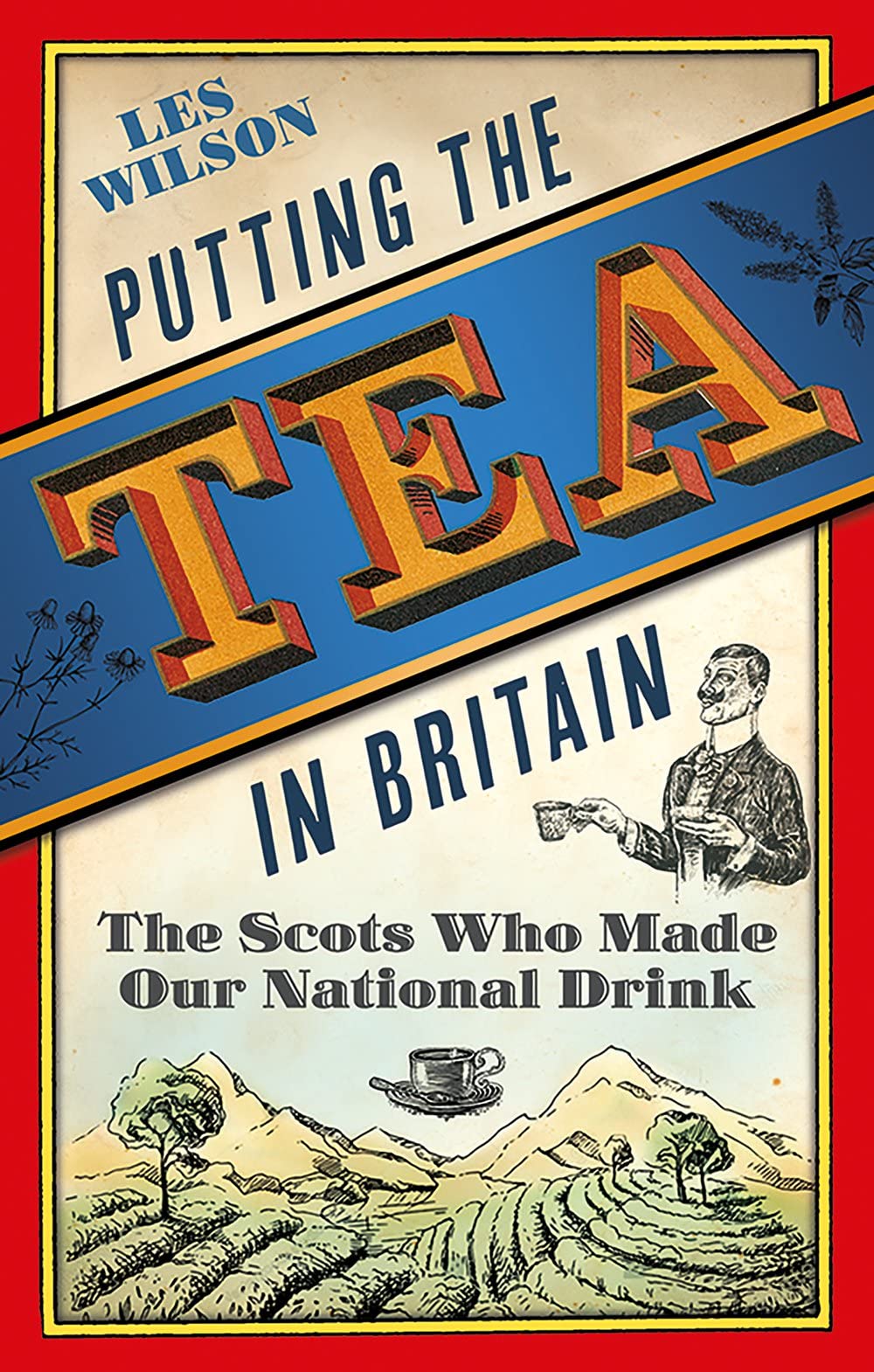 Putting the Tea in Britain: The Scots Who Made Our National Drink Law