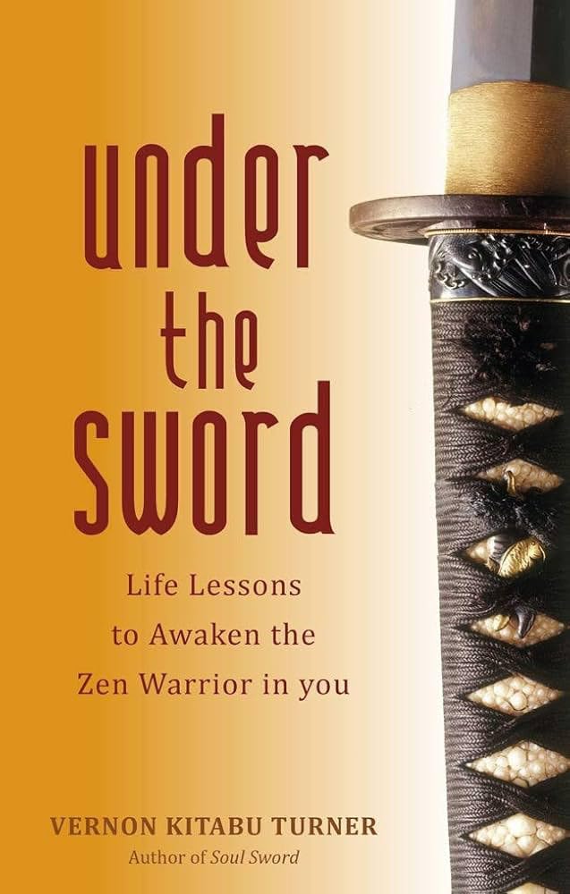 Under the Sword: Life Lessons to Awaken the Zen Warrior in You Philosophy