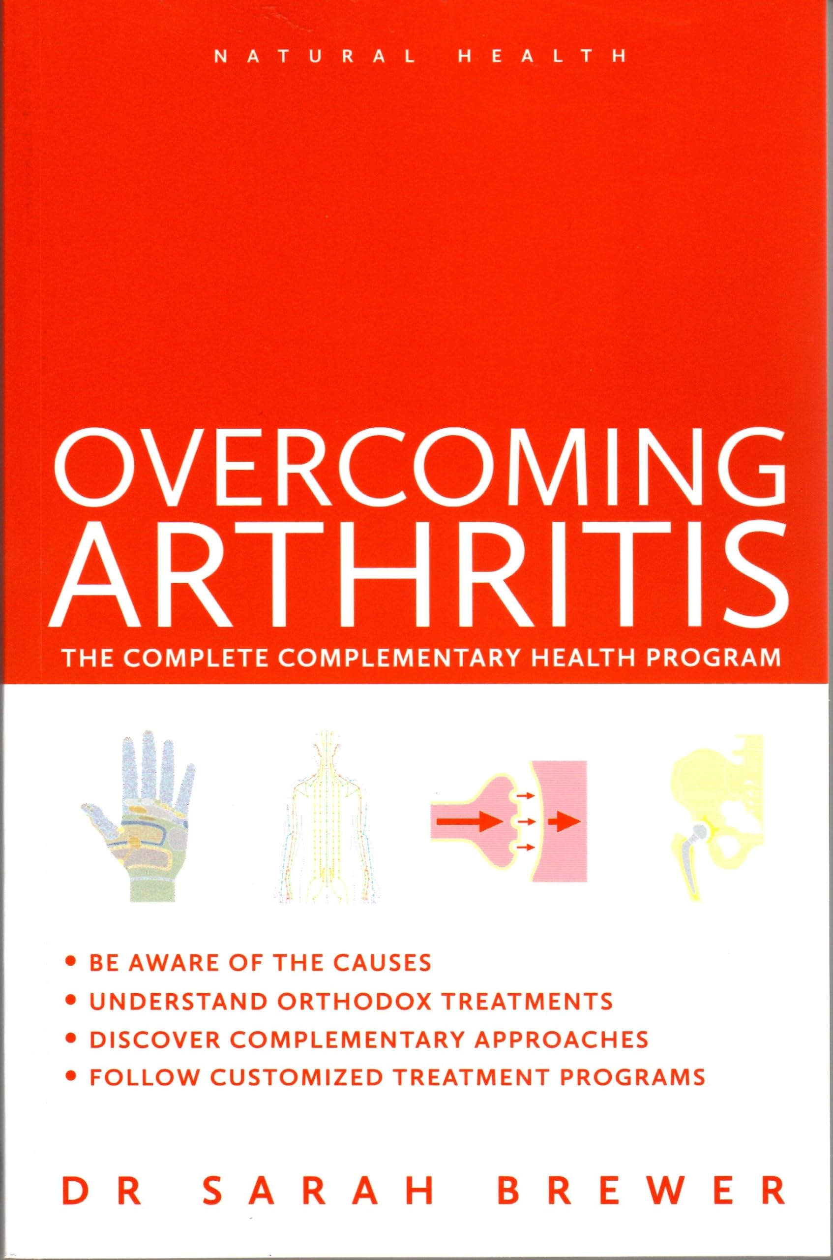Overcoming Arthritis: A Doctor's Guide to Self-care: The Complete Complementary Health Program (Natural Health) Medicine