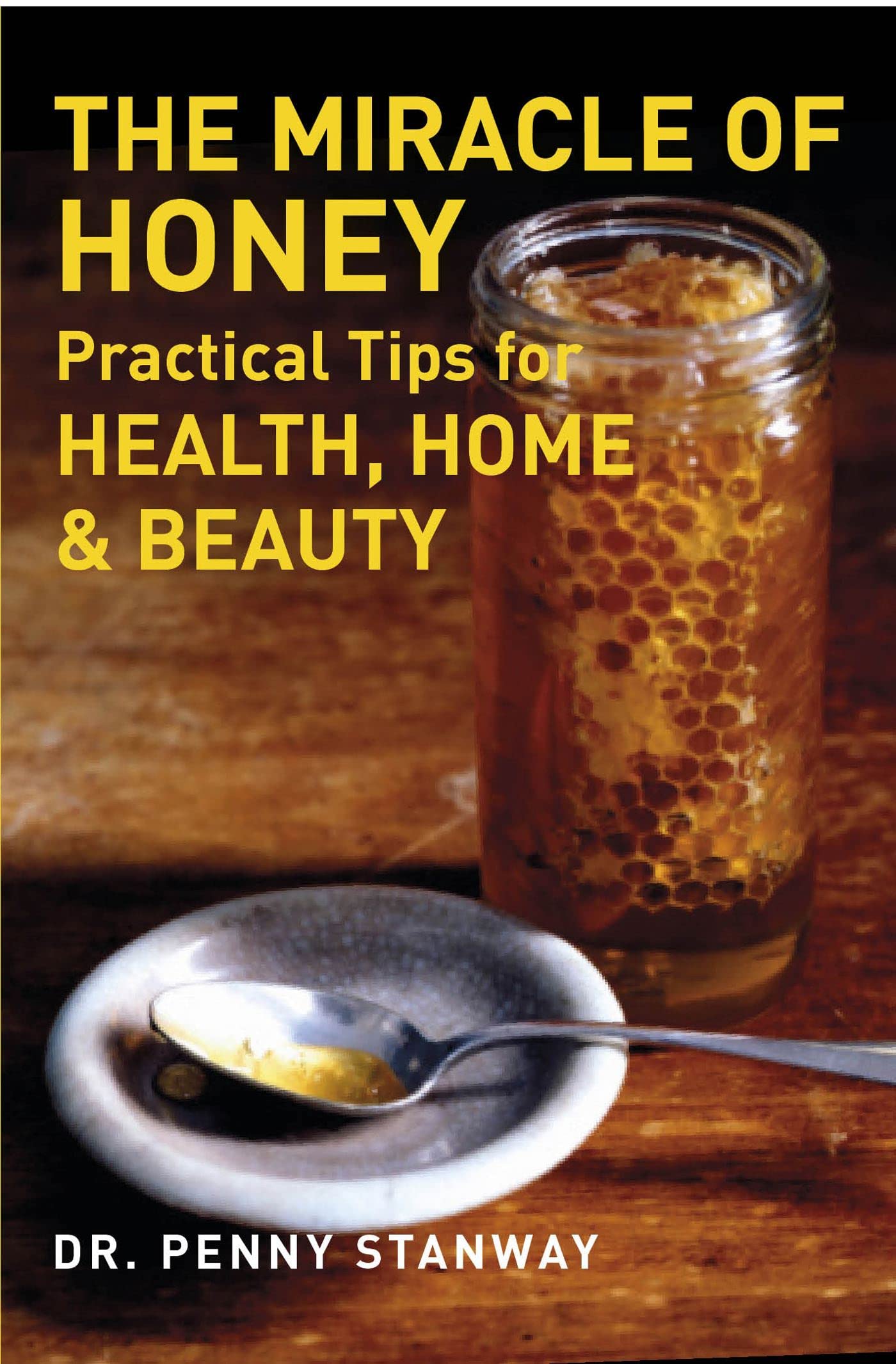 Miracle of Honey: Practical Tips for Health, Home & Beauty Home & Household