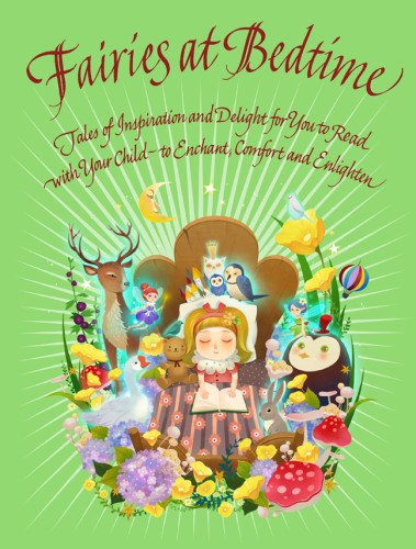 Fairies at Bedtime: Tales of Inspiration and Delight for You to Read with Your Child - to Enchant, C omfort and Enlighten book