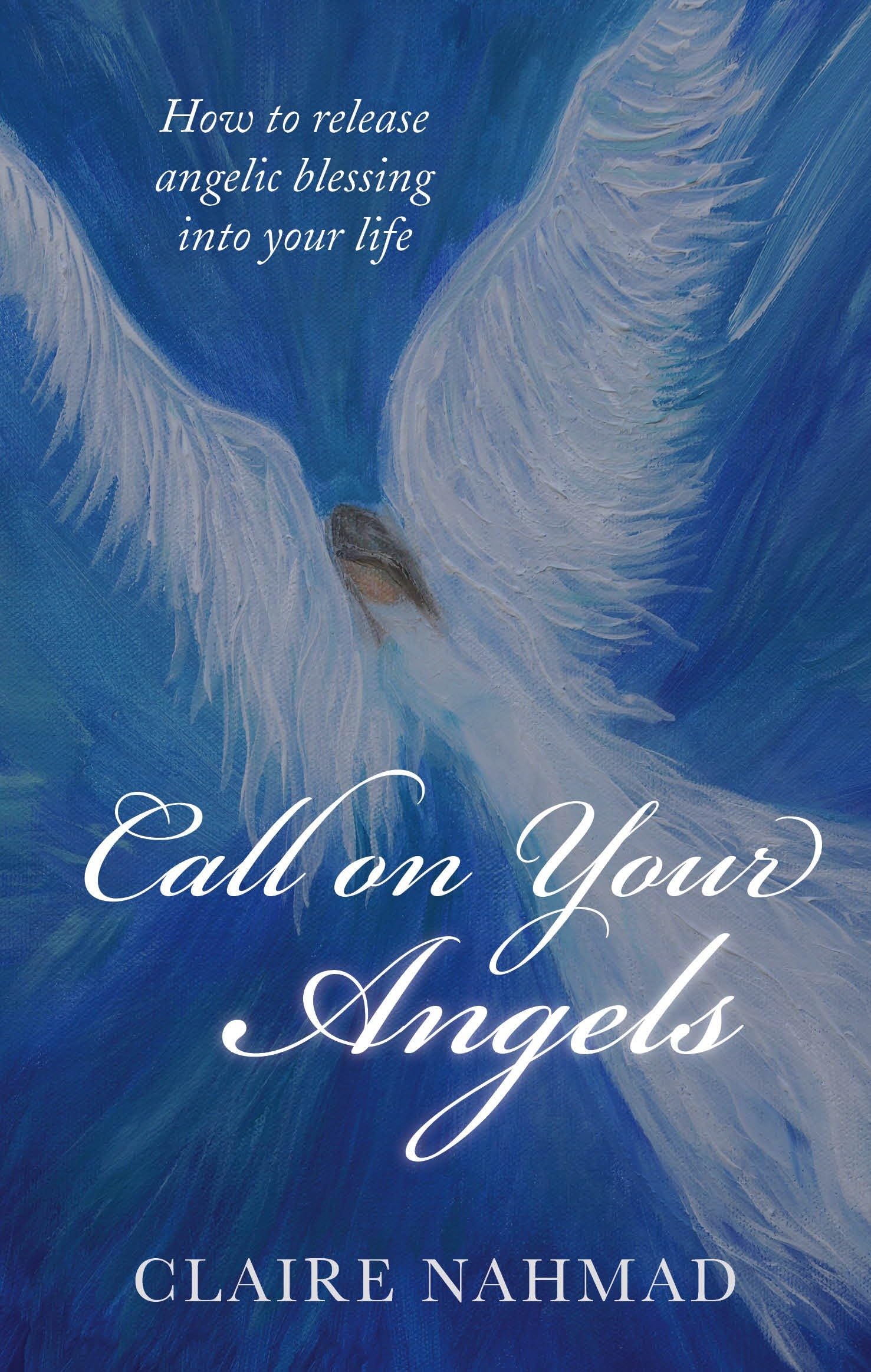 Call on Your Angels: How to Release Angelic Blessings into Your Life book