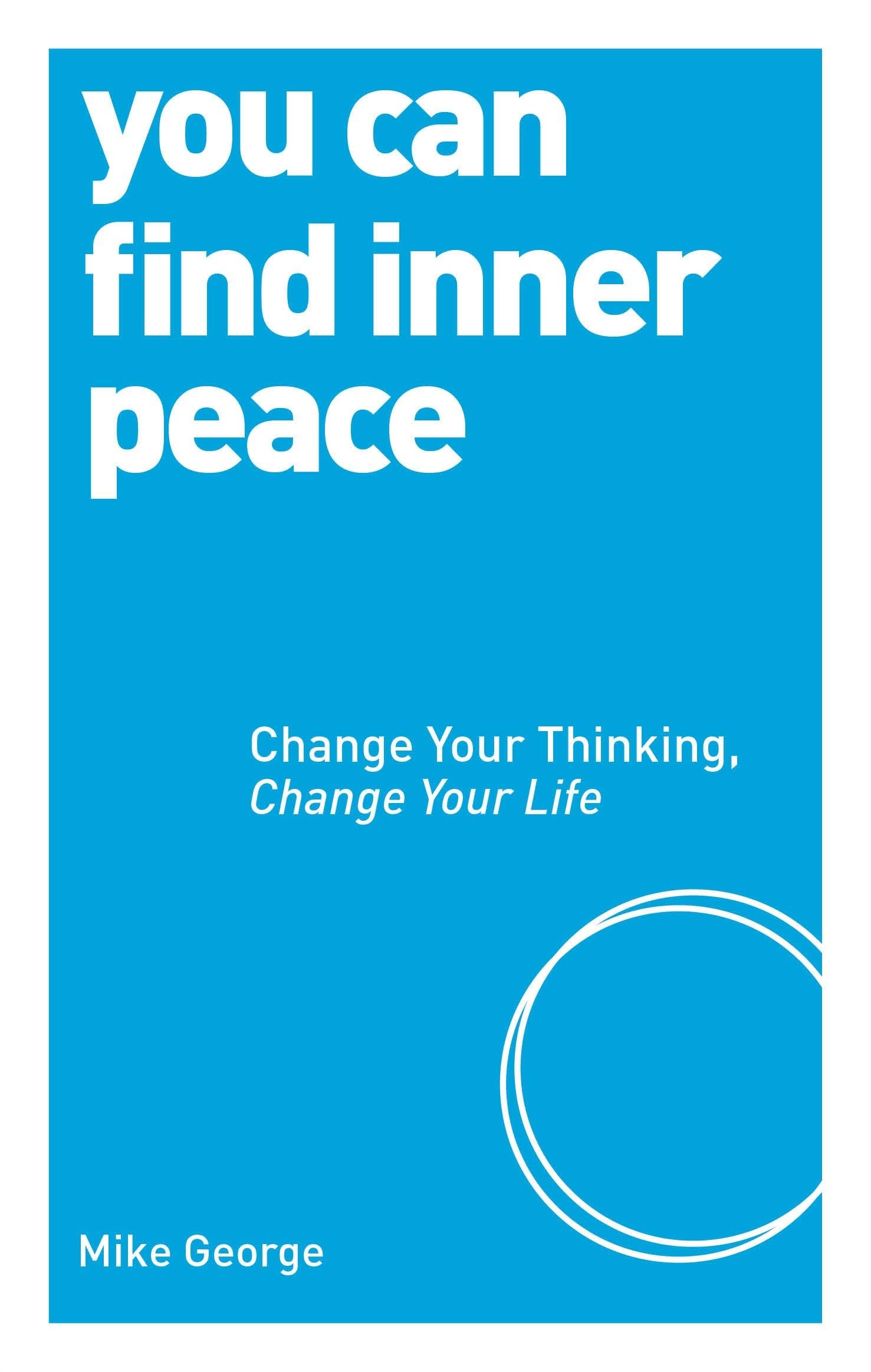You Can Find Inner Peace: 125: Change Your Thinking, Change Your Life (PAPERBACK) Business, Finance & Career
