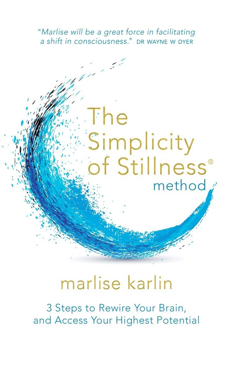 The Simplicity of Stillness Method: 3 Steps to Rewire Your Brain, and Access Your Highest Potential Health, Nutrition & Fitness