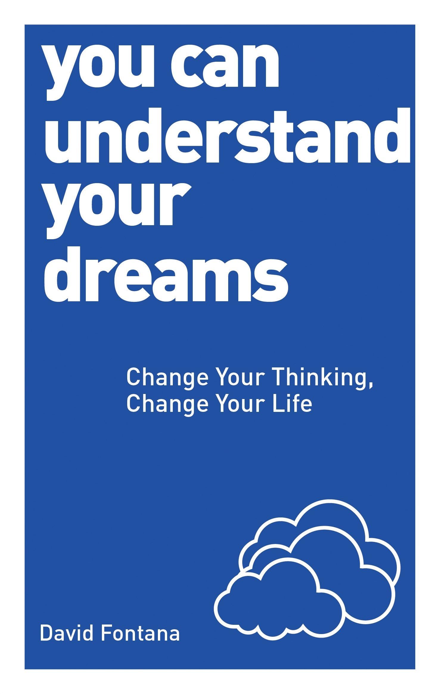 You Can Understand Your Dreams: Change Your Thinking, Change Your Life book