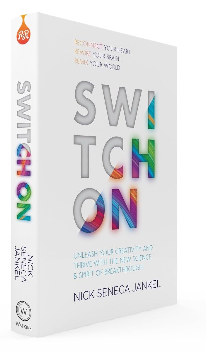 Switch On: Unleash Your Creativity and Thrive with the New Science & Spirit of Breakthrough Philosophy
