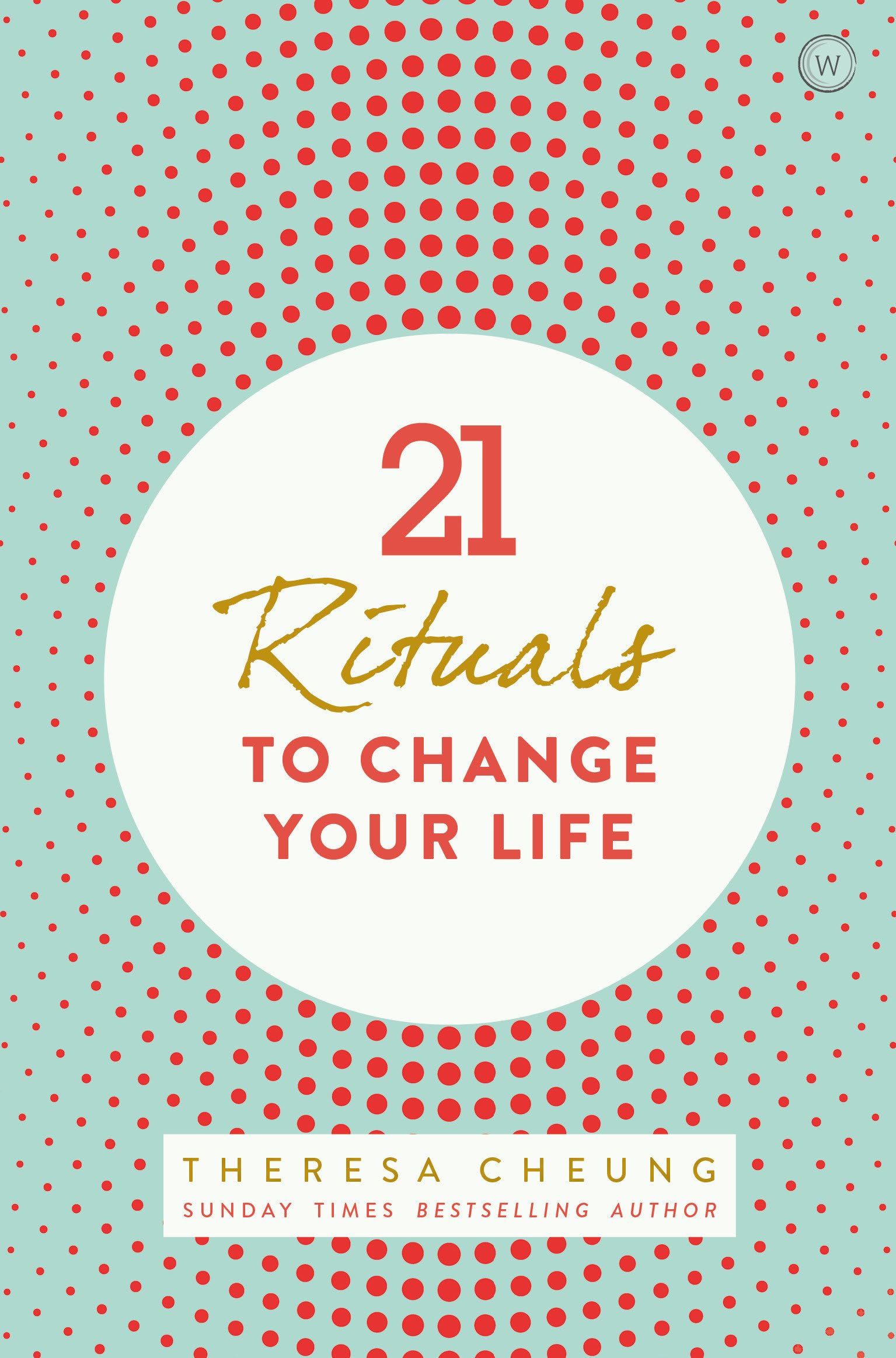 21 Rituals to Change Your Life: Daily Practices to Bring Greater Inner Peace and Happines Business, Finance & Career