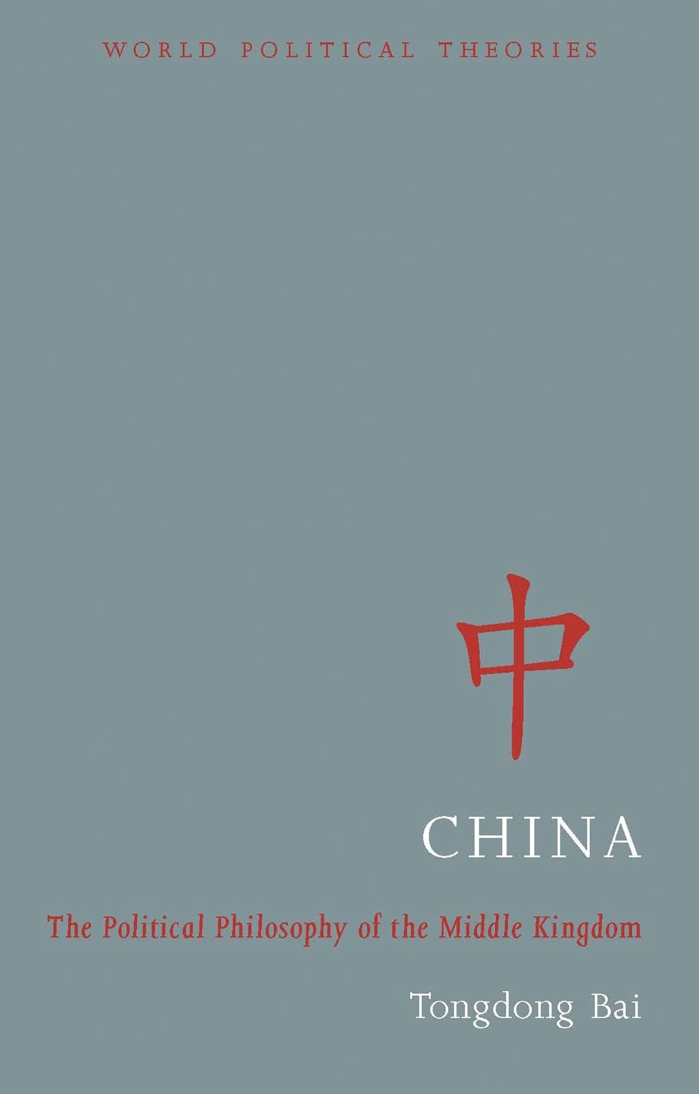 China: The Political Philosophy of the Middle Kingdom (World Political Theories) Politics & History
