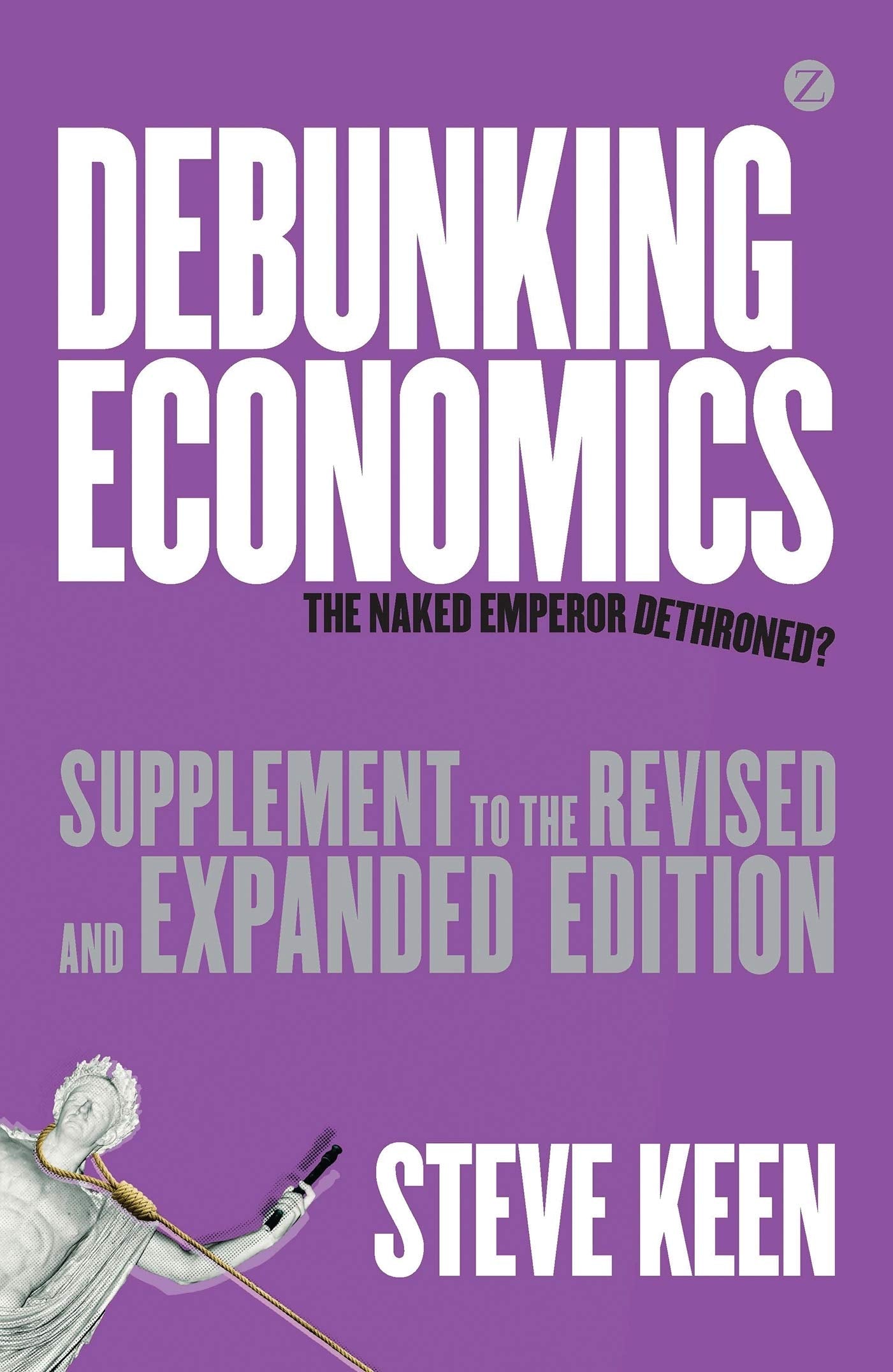 Debunking Economics (Supplement to the Revised and Expanded Edition): The Naked Emperor Dethroned? Business, Finance & Career