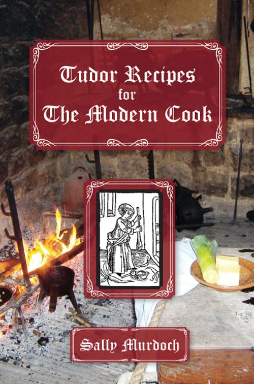 Tudor Recipes for The Modern Cook Leisure, Home & Garden