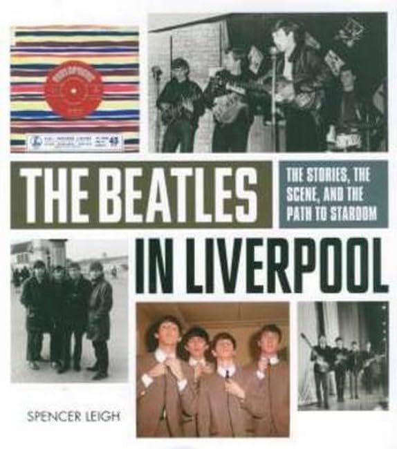 Beatles in Liverpool, The: From Merseybeat to Stardom: From Merseybeat to Stardom book