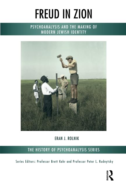 Freud in Zion: Psychoanalysis and the Making of Modern Jewish Identity (The History of Psychoanalysis Series) Psychology