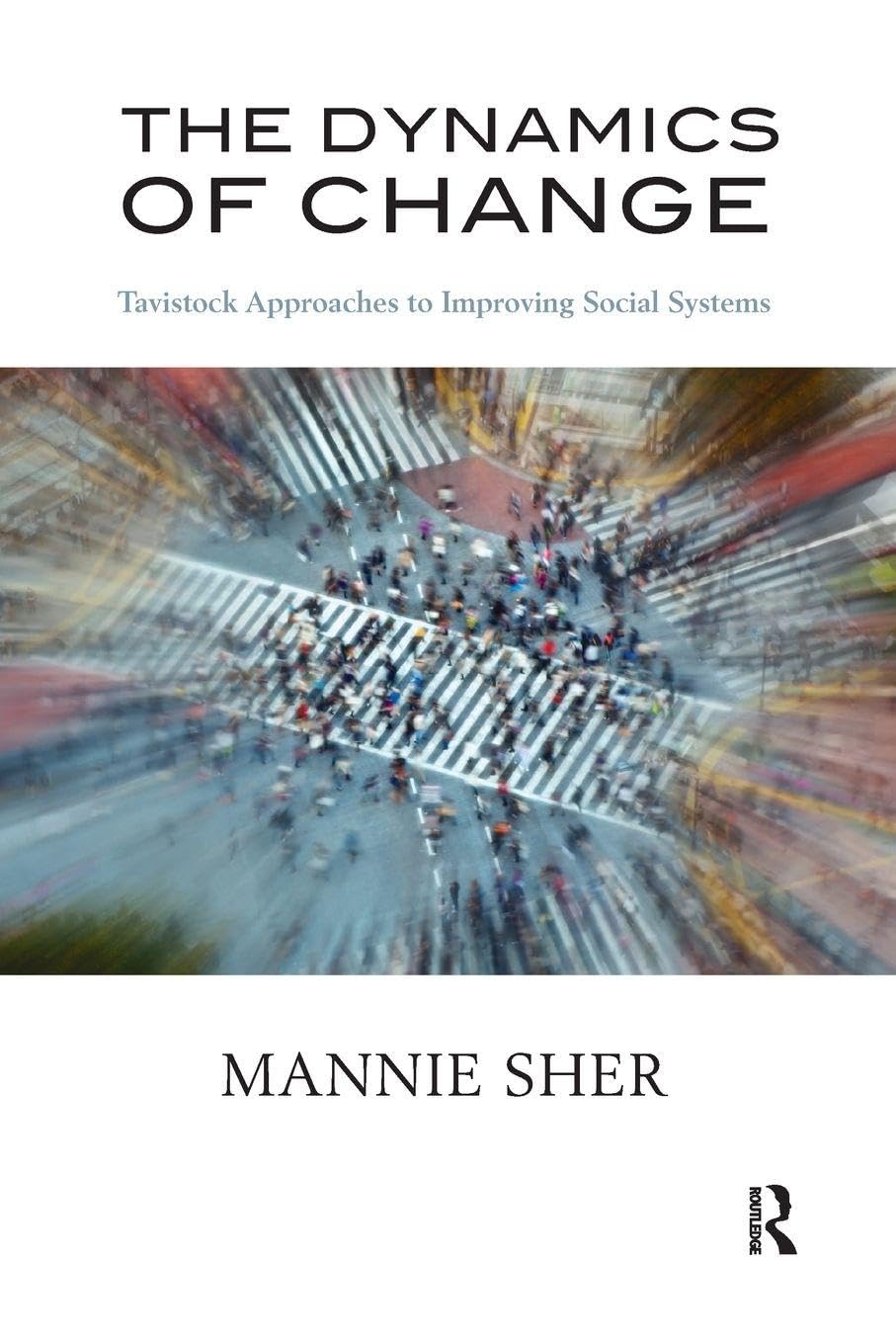 The Dynamics of Change: Tavistock Approaches to Improving Social Systems Medicine