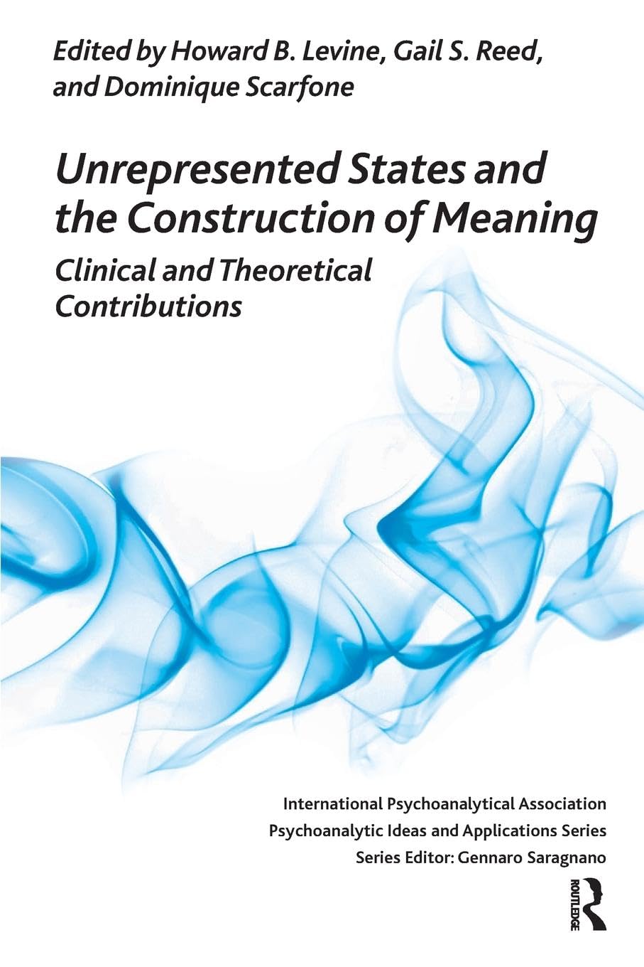 Unrepresented States and the Construction of Meaning: Clinical and Theoretical Contributions (Psychoanalytic Ideas and Applications) Medicine