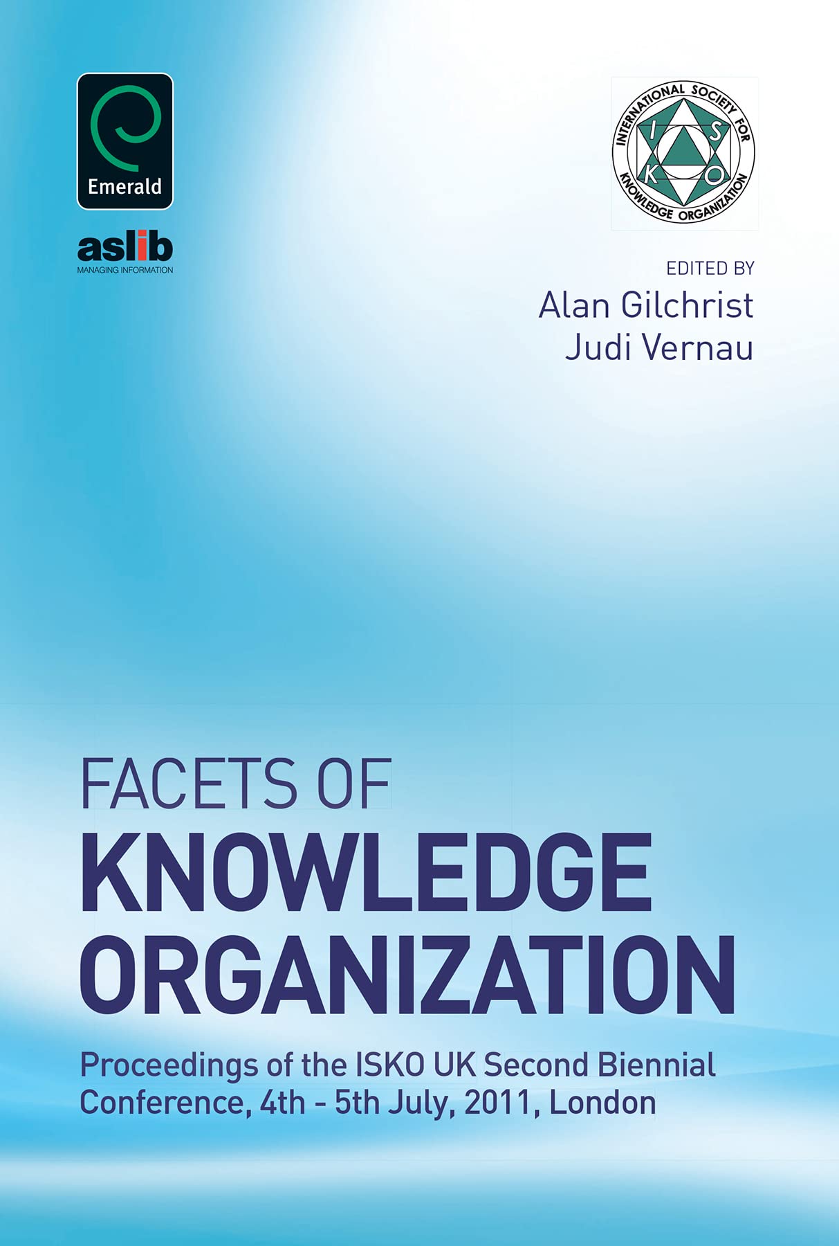 Facets of Knowledge Organization: Proceedings of the ISKO UK Second Biennial Conference, 4th - 5th July 2011, London Social Sciences