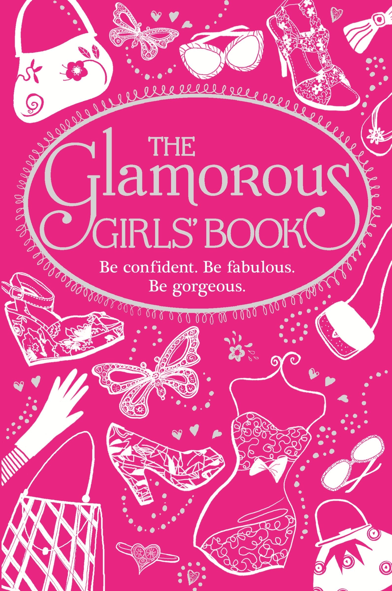 The Glamorous Girls' Book: Be Confident, Be Gorgeous, Be Fabulous Non-fiction