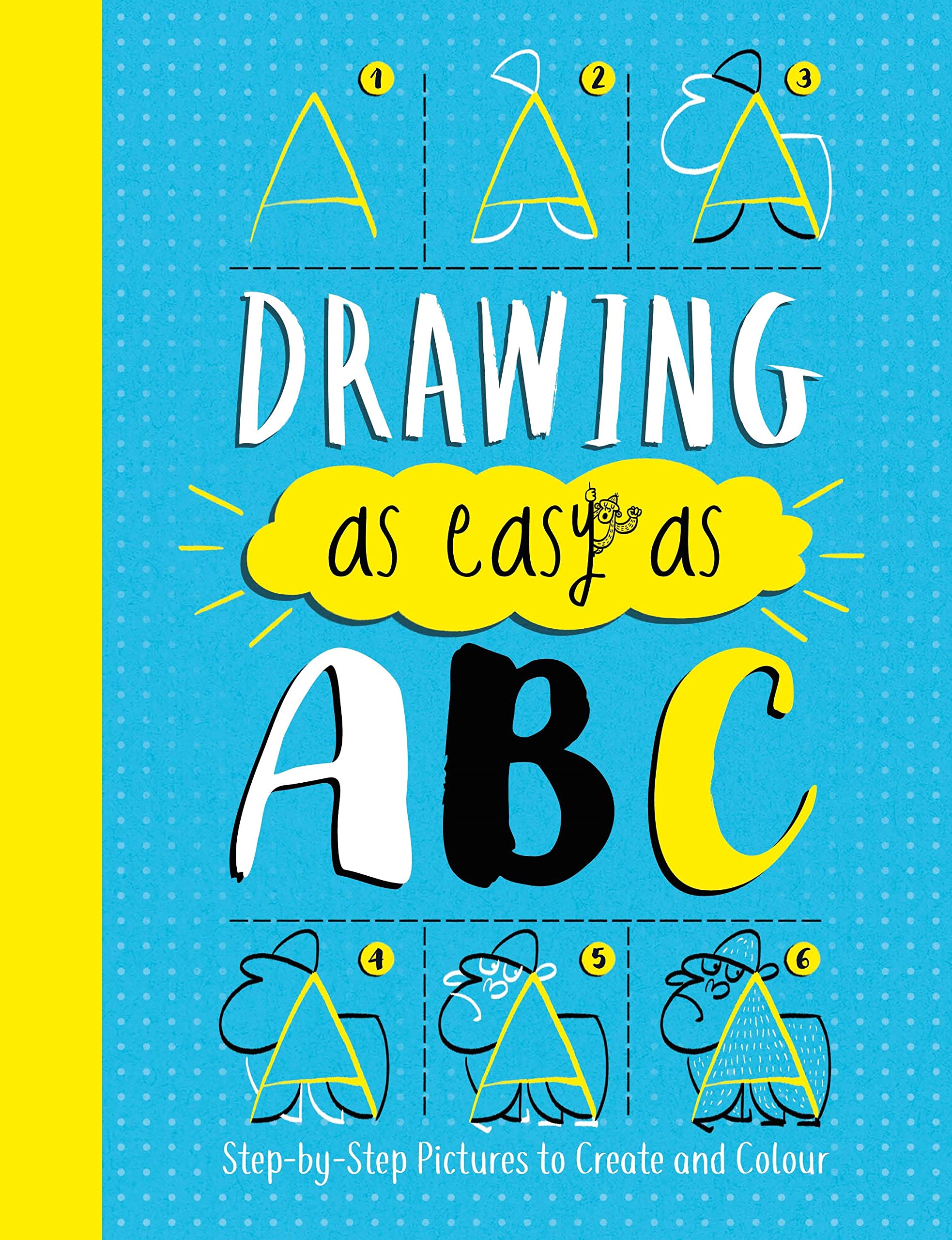 Drawing As Easy As ABC: Step-by-Step Pictures to Create and Colour Non-fiction